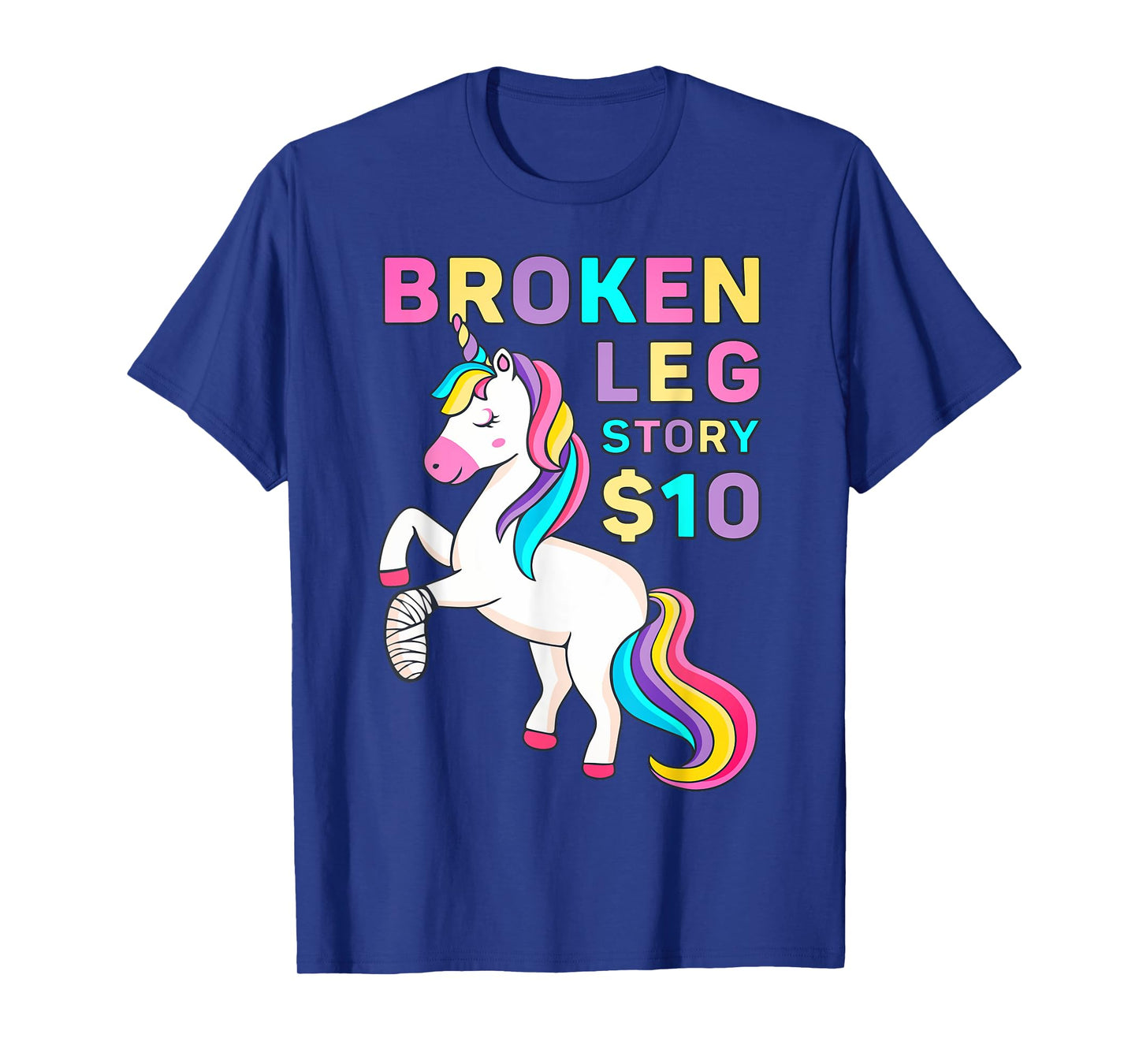 Funny Broken Leg Story $10 - I Do My Own Stunts Cute Unicorn T-Shirt