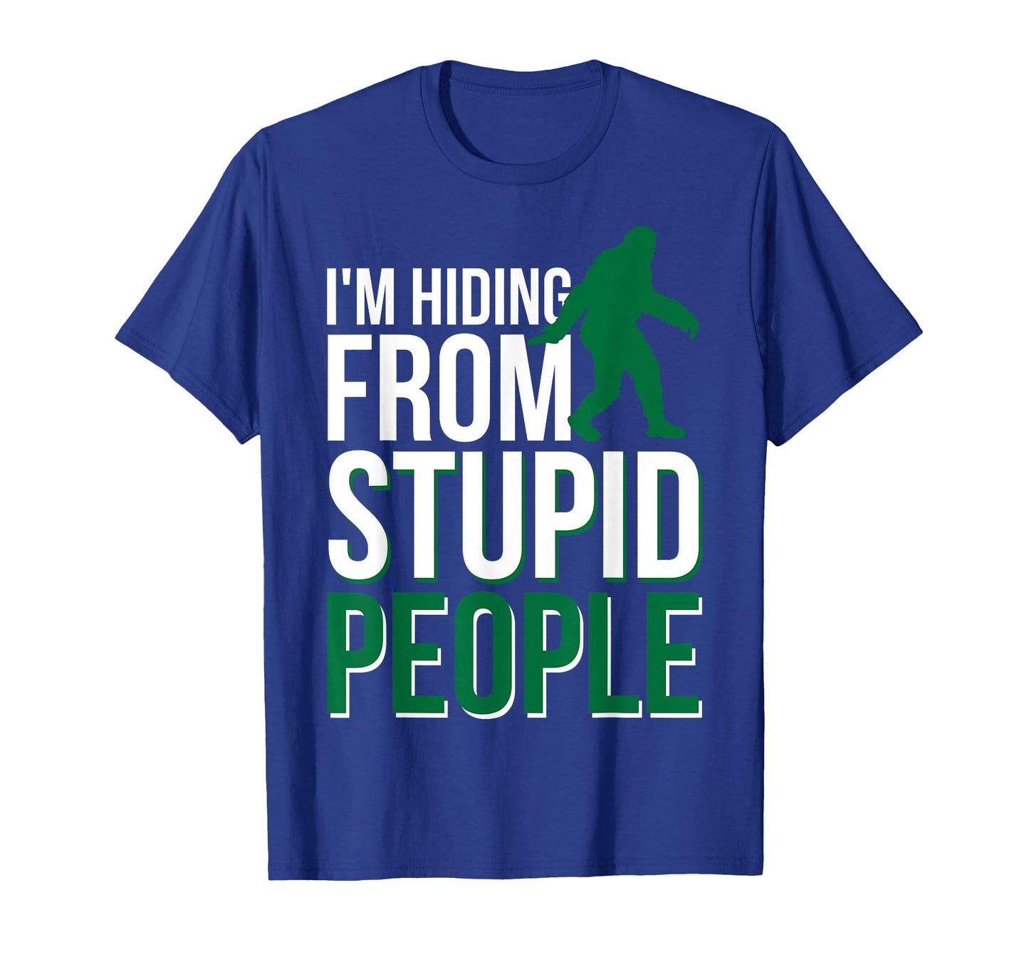 I'm Hiding From Stupid People Big Foot T-Shirt