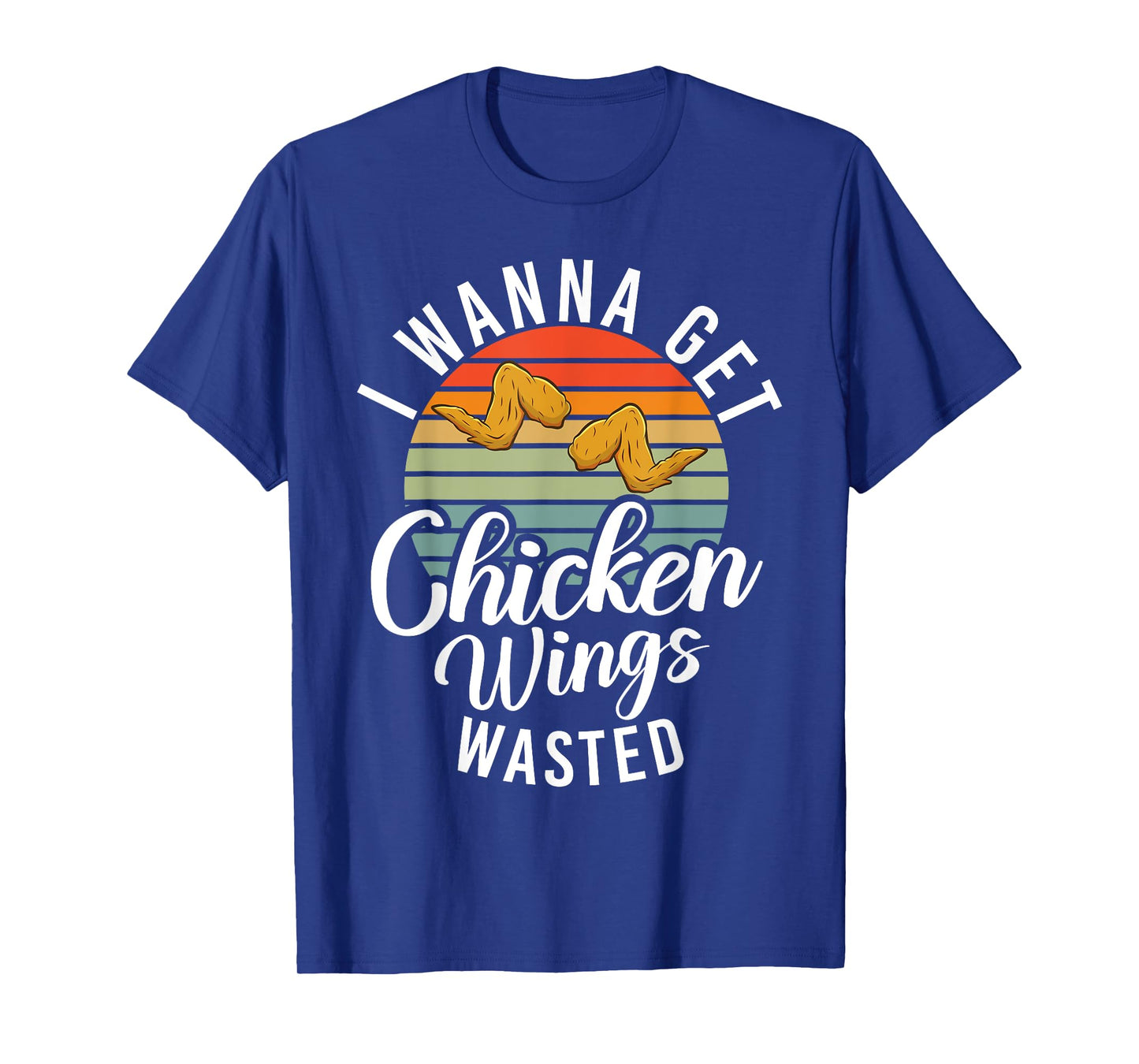 I wanna get Chicken Wings wasted Chicken Wing T-Shirt