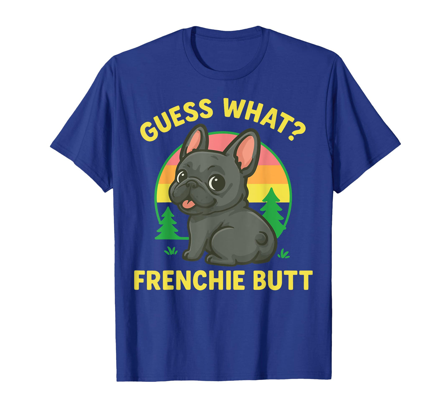 Guess What Frenchie Butt T-Shirt