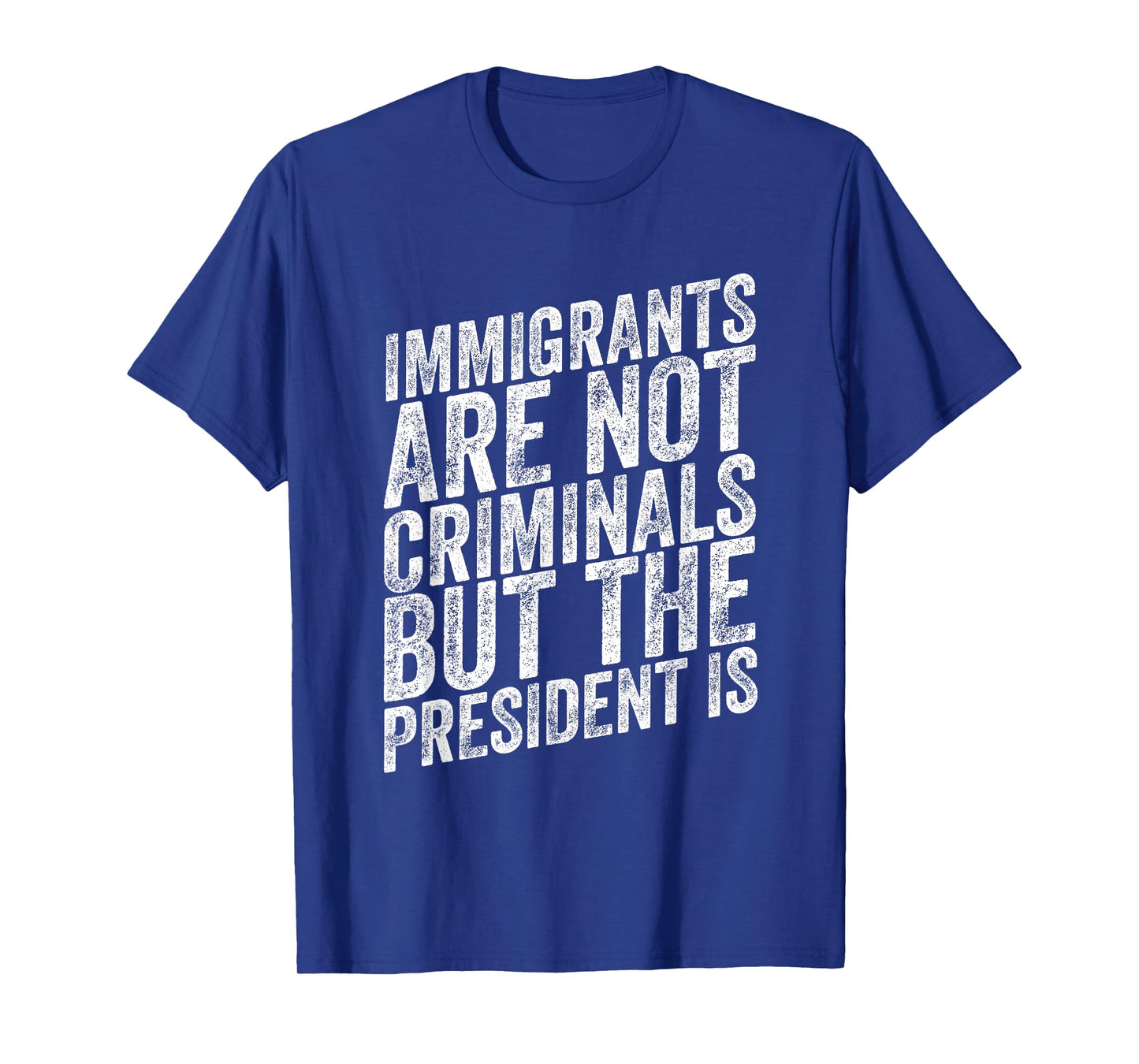 Immigrants Are Not Criminals But The President Is Funny T-Shirt