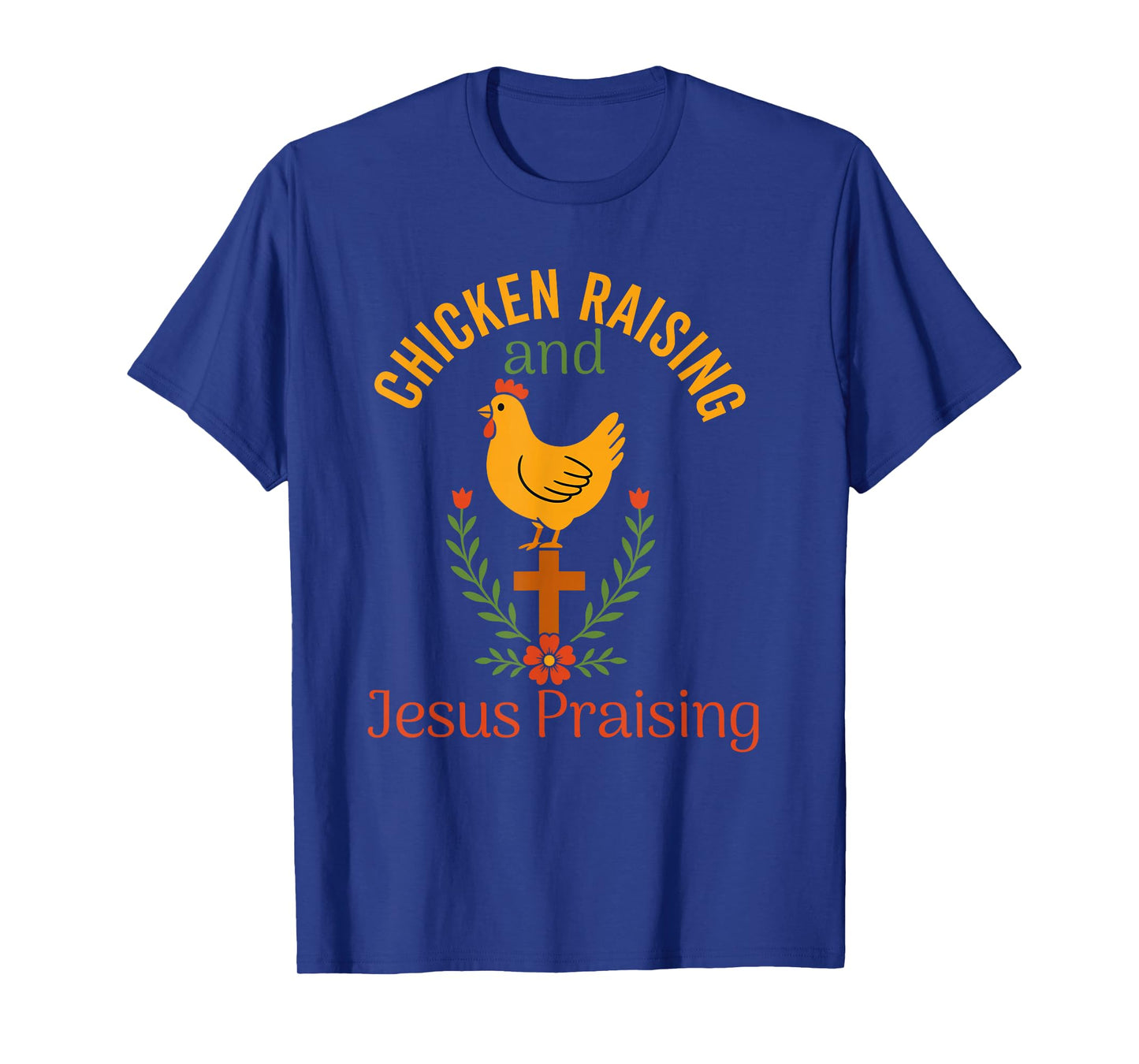 chicken raising & jesus praising Chicken Christian T-Shirt