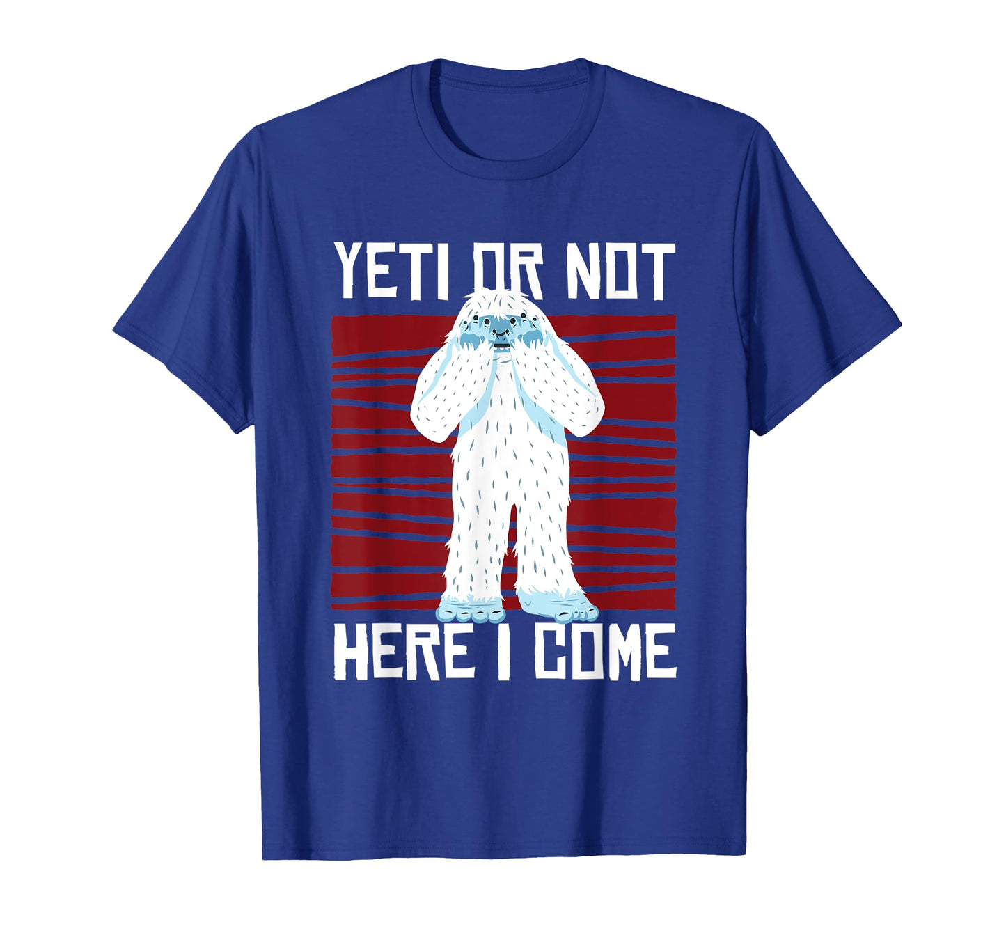 Yeti Or Not Here I Come I Bigfoot Hiking Outdoor Mountain T-Shirt