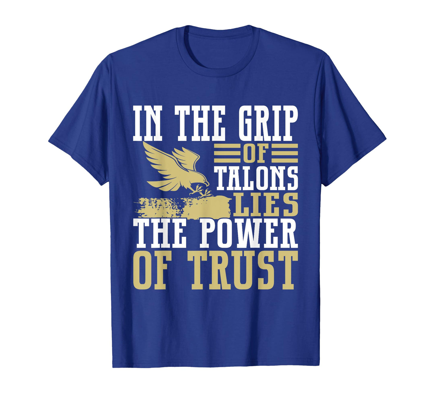 In the Grip of Talons Lies the Power of Trust Falconry T-Shirt
