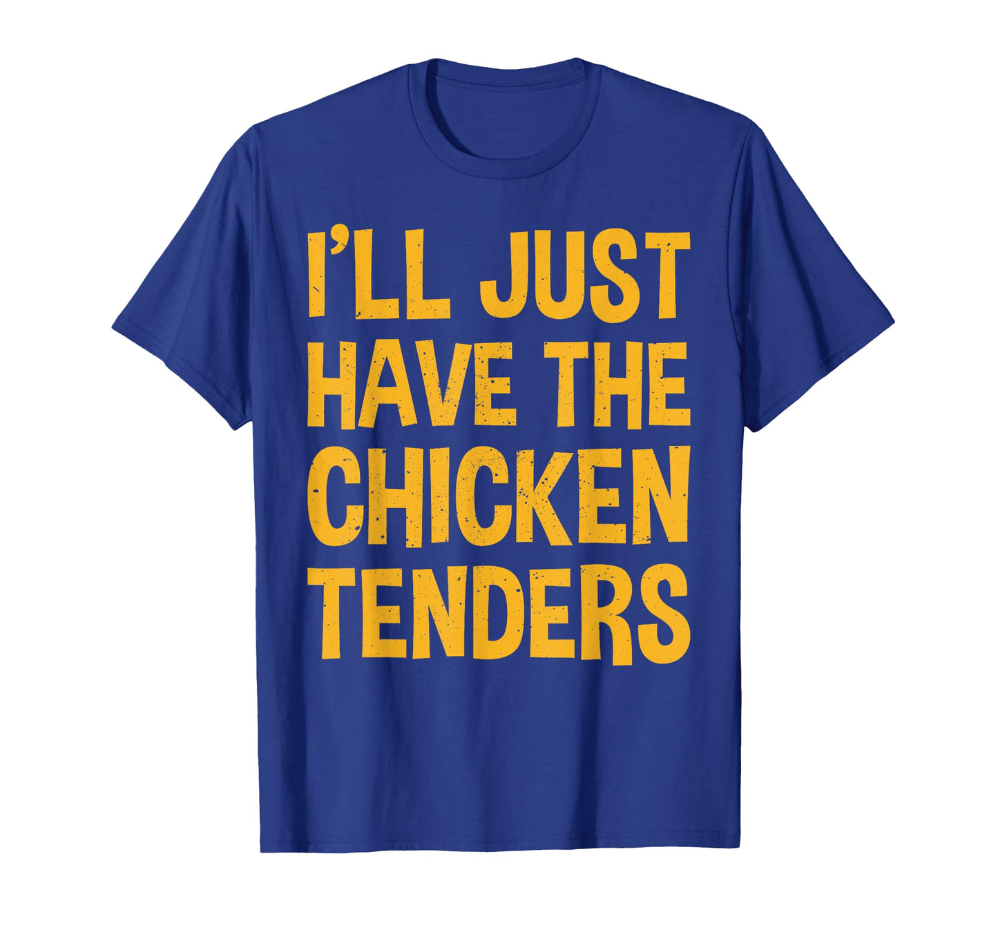 I'll Just Have The Chicken Tenders Funny Chicken T-Shirt