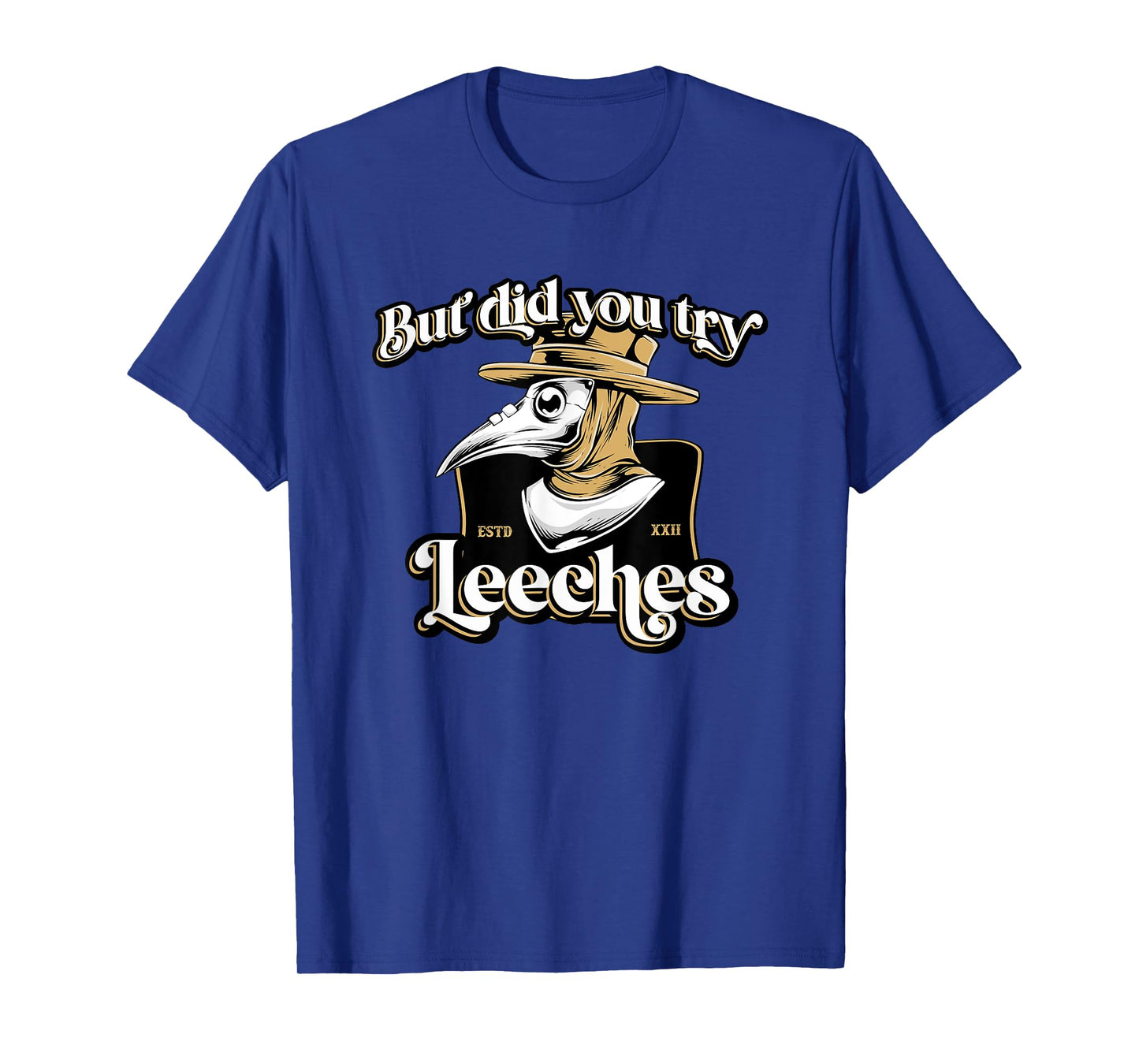 But Did You Try Leeches Plague Doctor Middle Age Medicines T-Shirt