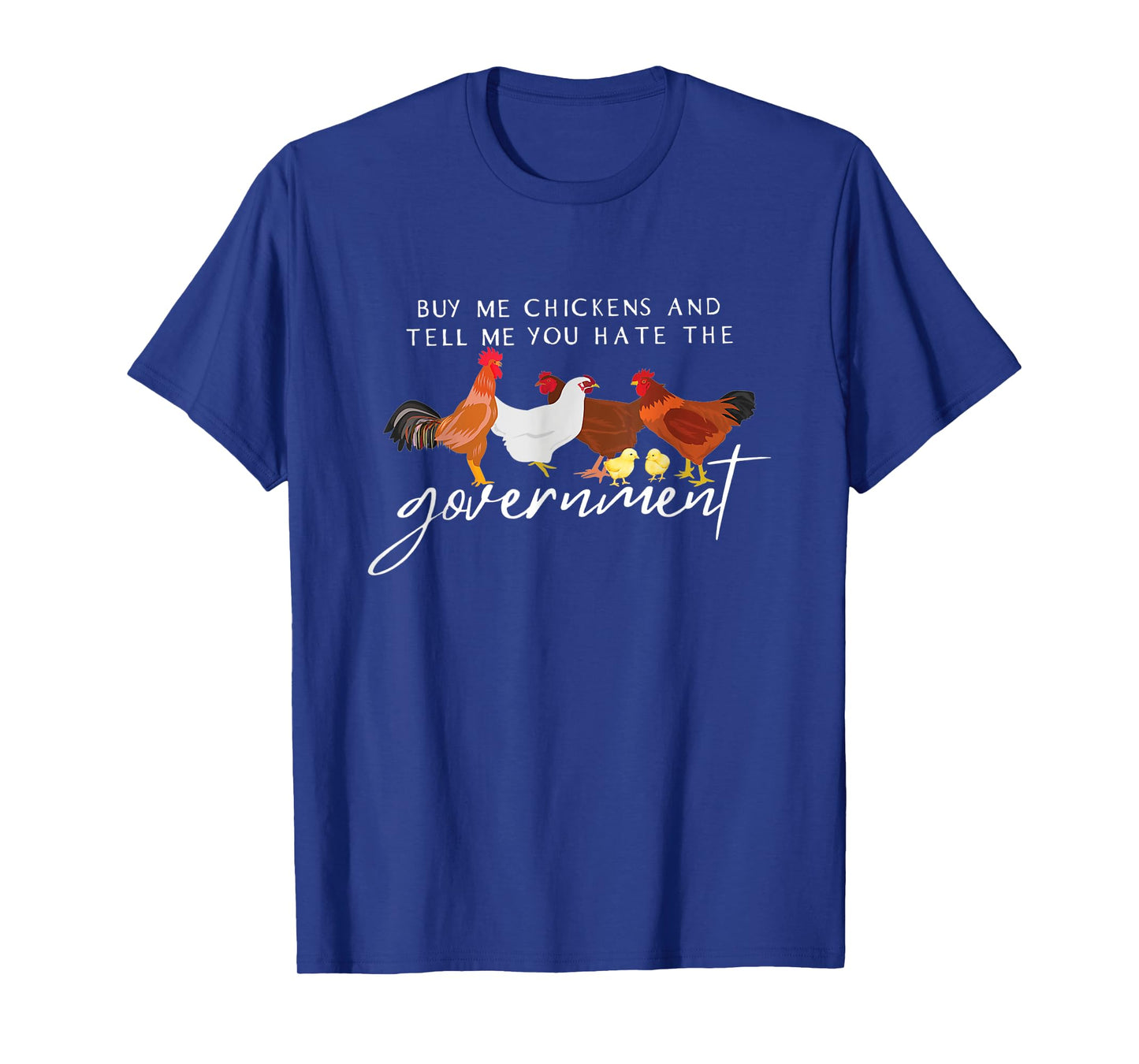 Funny Buy Me Chickens And Tell Me You Hate The Government T-Shirt