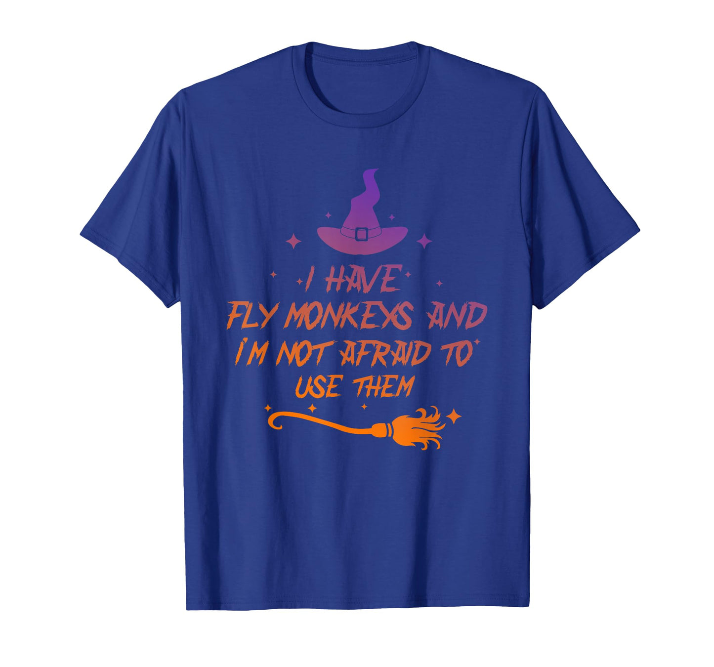 I Have Fly Monkeys And I'm Not Afraid To Use Them Halloween T-Shirt