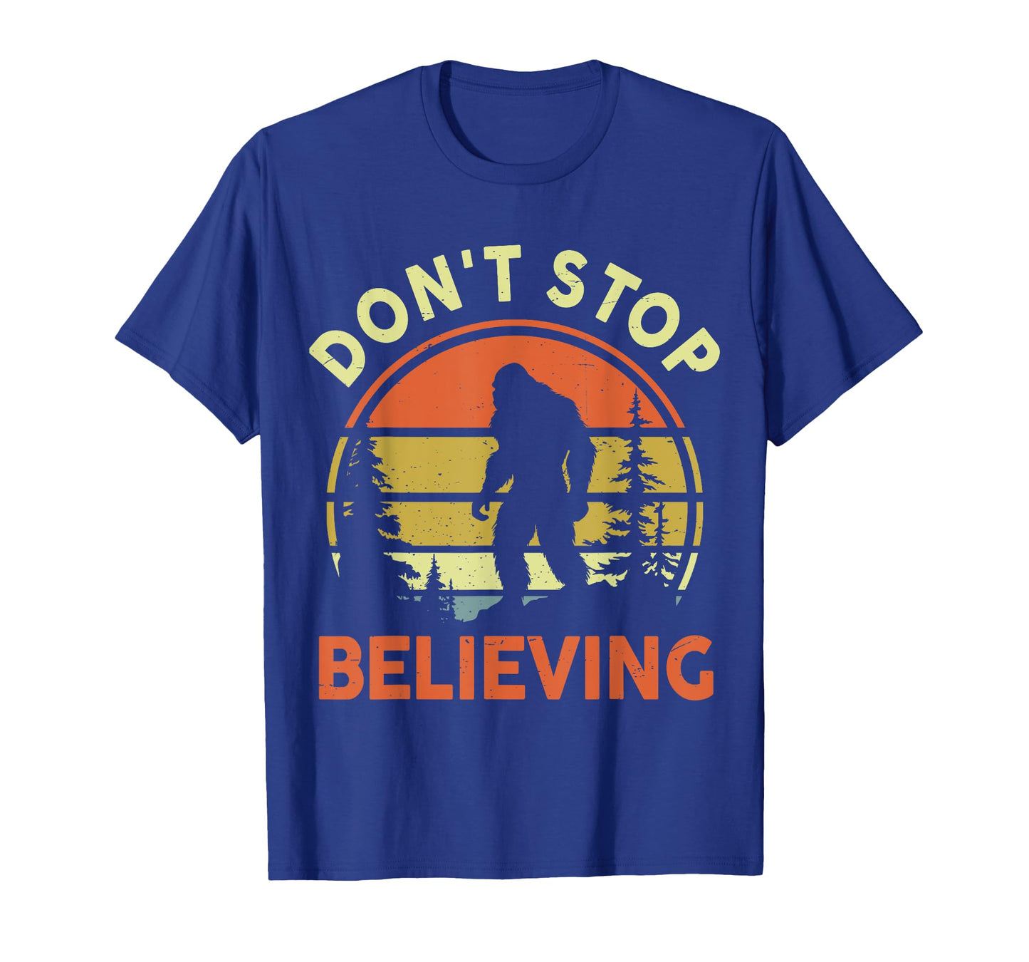 Funny Don't Stop Believing Bigfoot Men Women Dad Sasquatch T-Shirt