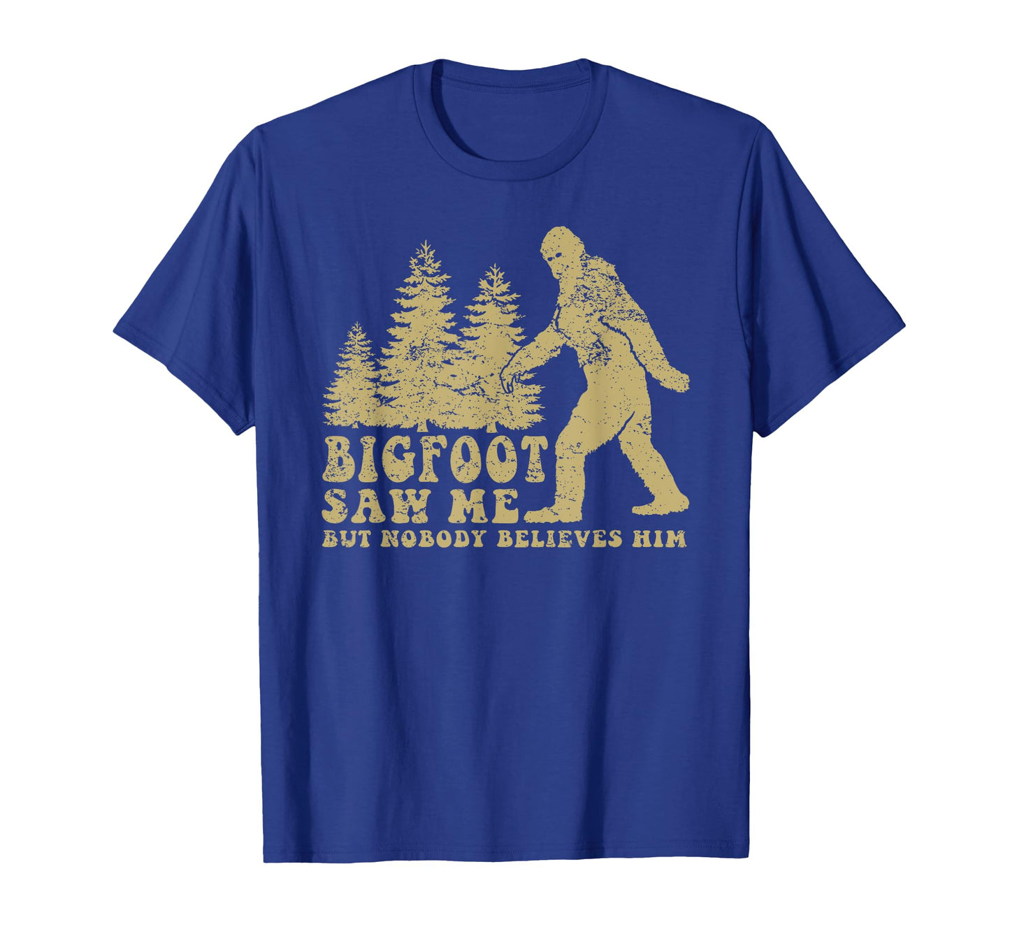 Bigfoot saw me but nobody believes him T-Shirt