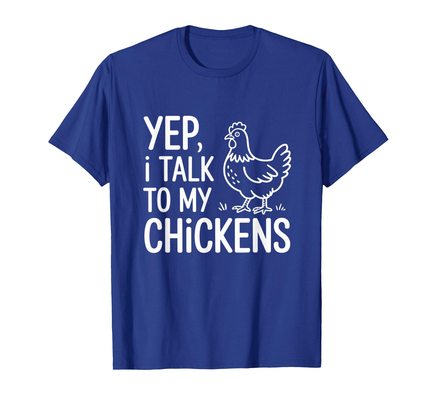 Yep, I Talk to My Chickens Funny Backyard Chicken Humor Farm T-Shirt
