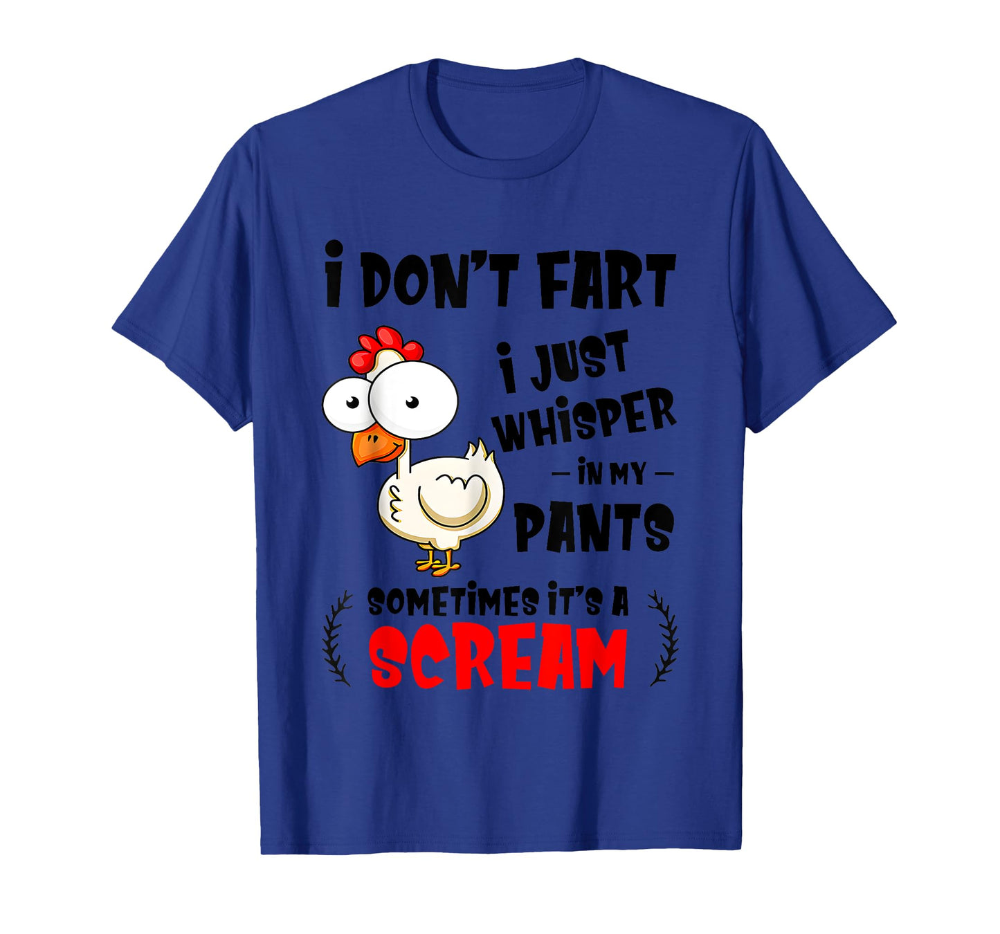 Chicken I Don’t Fart I Just Whisper In My Pants Sometimes T-Shirt