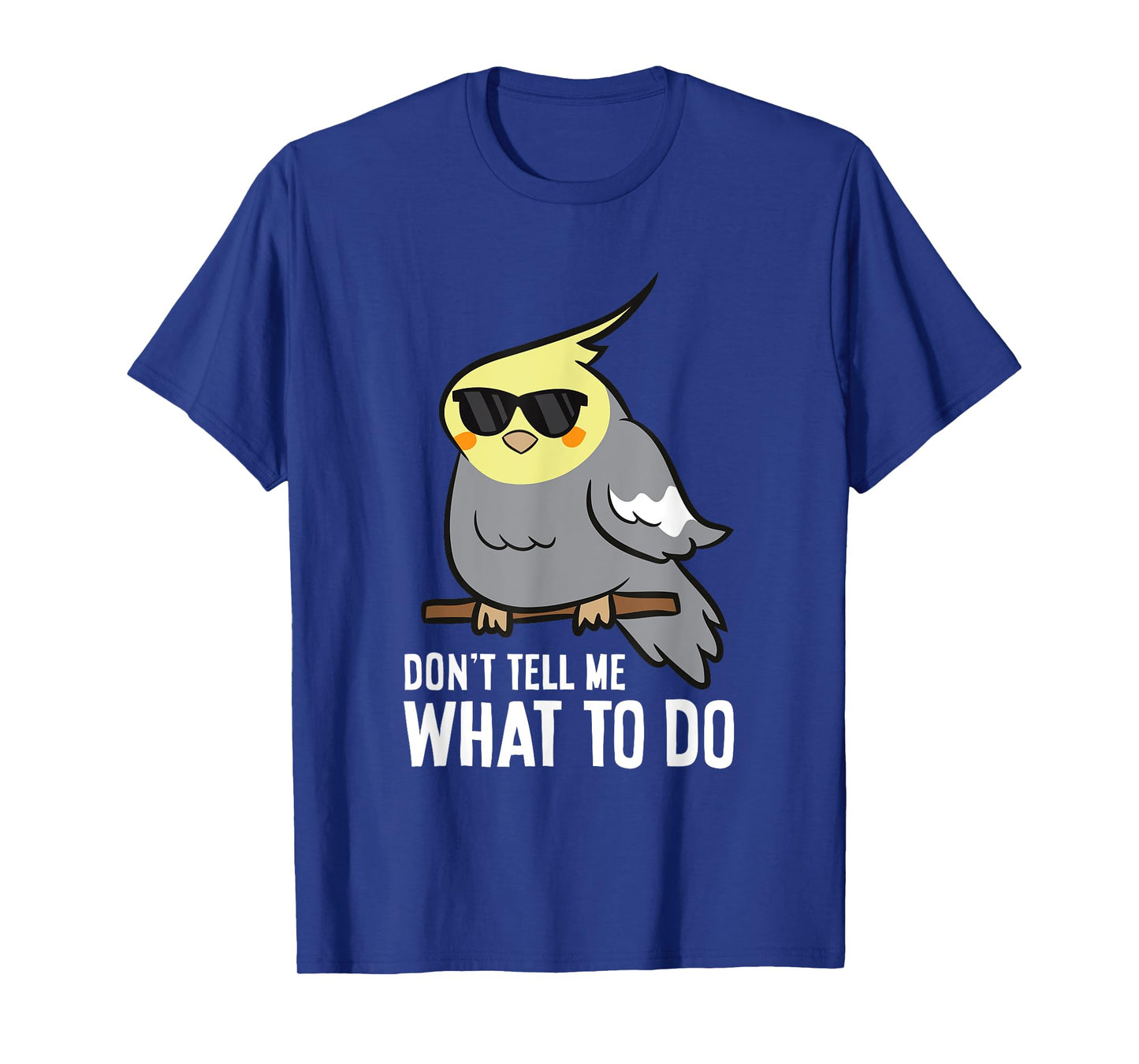 Don't Tell Me What To Do Funny Cockatiel Parrot T-Shirt
