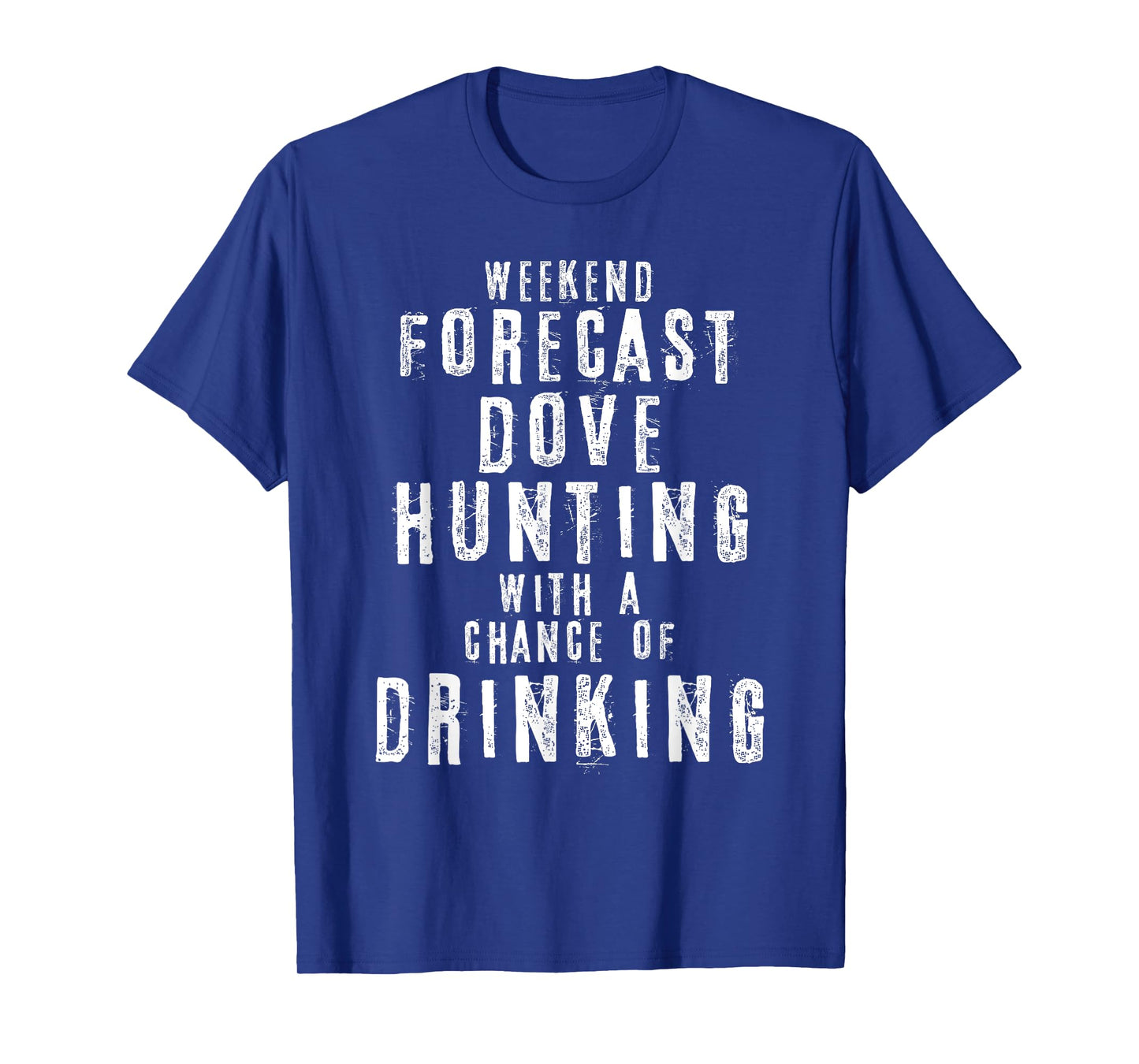 Weekend Forecast Dove Hunting With A Chance Of Drinking T-Shirt