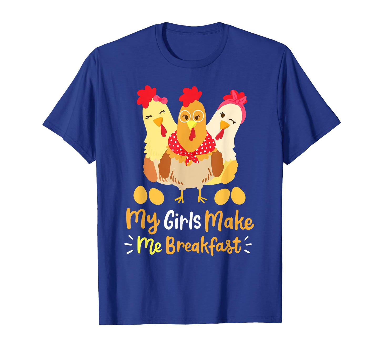 Chickens Funny Chicken Farmer My Girls Make Me Breakfast T-Shirt