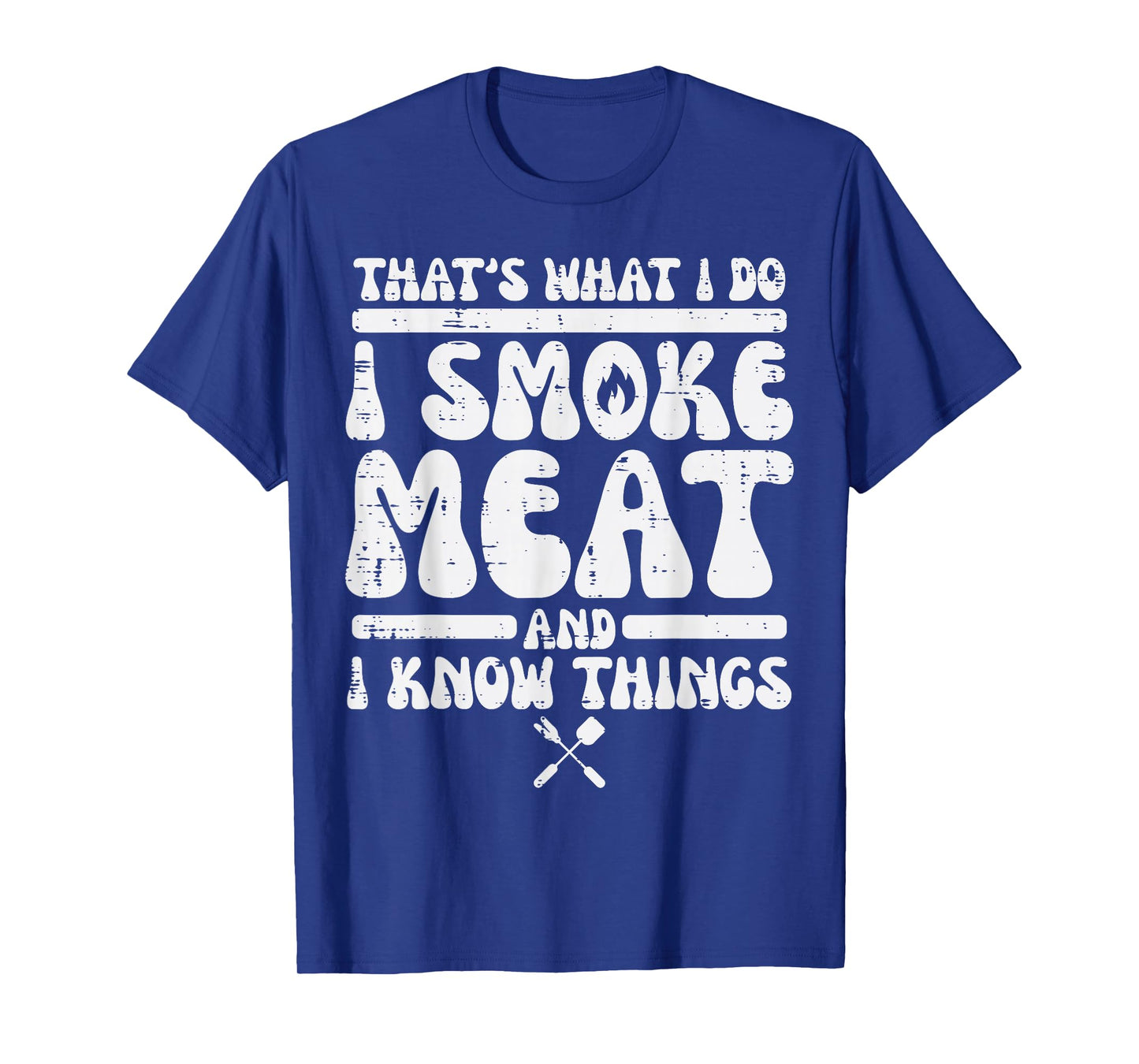 I Grill Meat And Know Things Bbq Barbecue Grilling Men Women T-Shirt