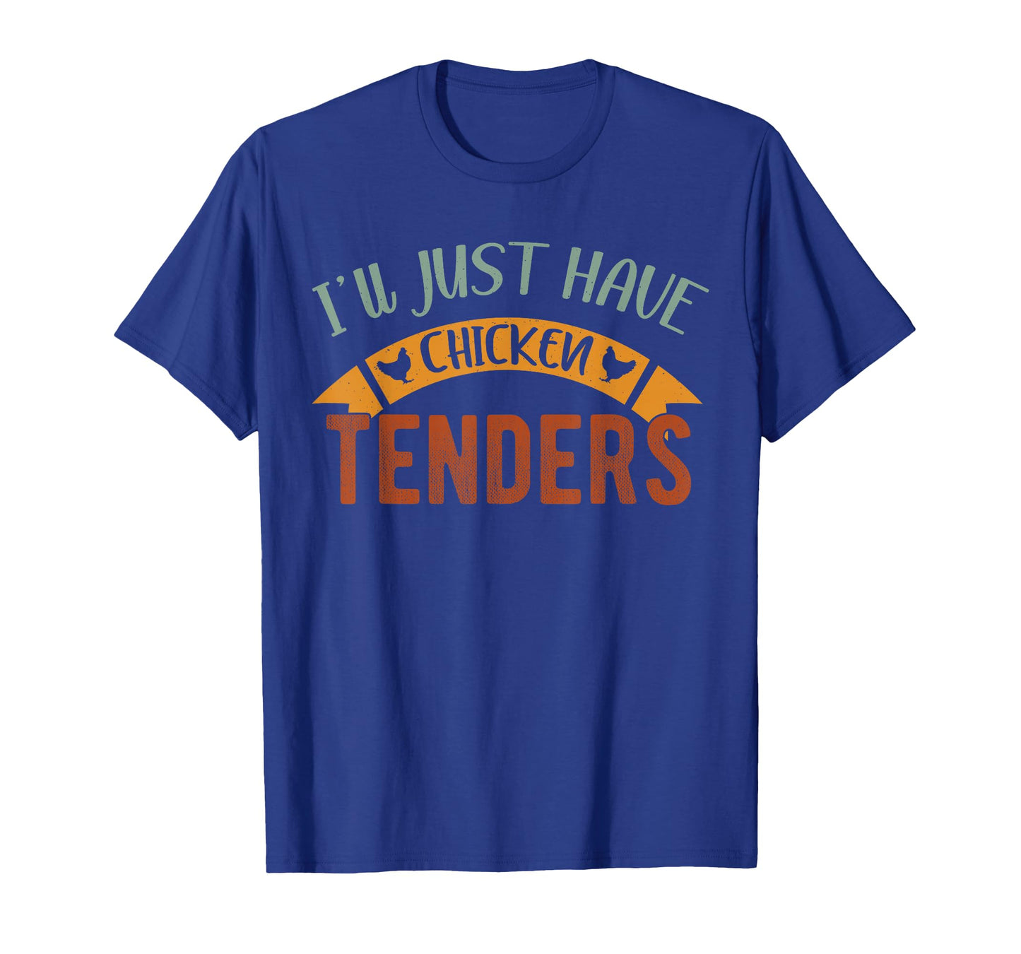 I'll Just Have The Chicken Tenders shirt , chicken lover T-Shirt