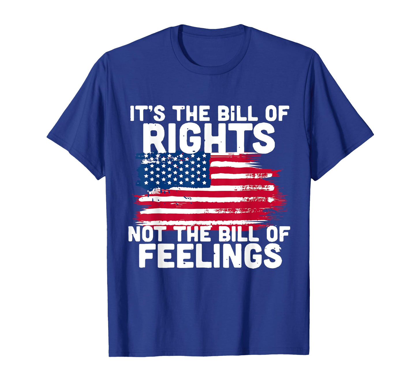 It's The Bill Of Rights Not The Bill Of Feelings USA Flag T-Shirt