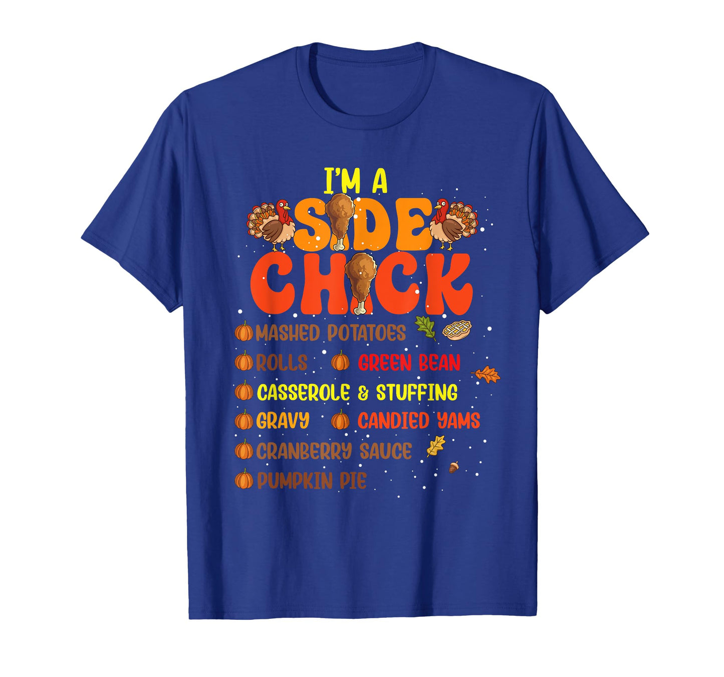 Im A Side Chick Thanksgiving Day Funny Turkey Leg Autumn T-Shirt