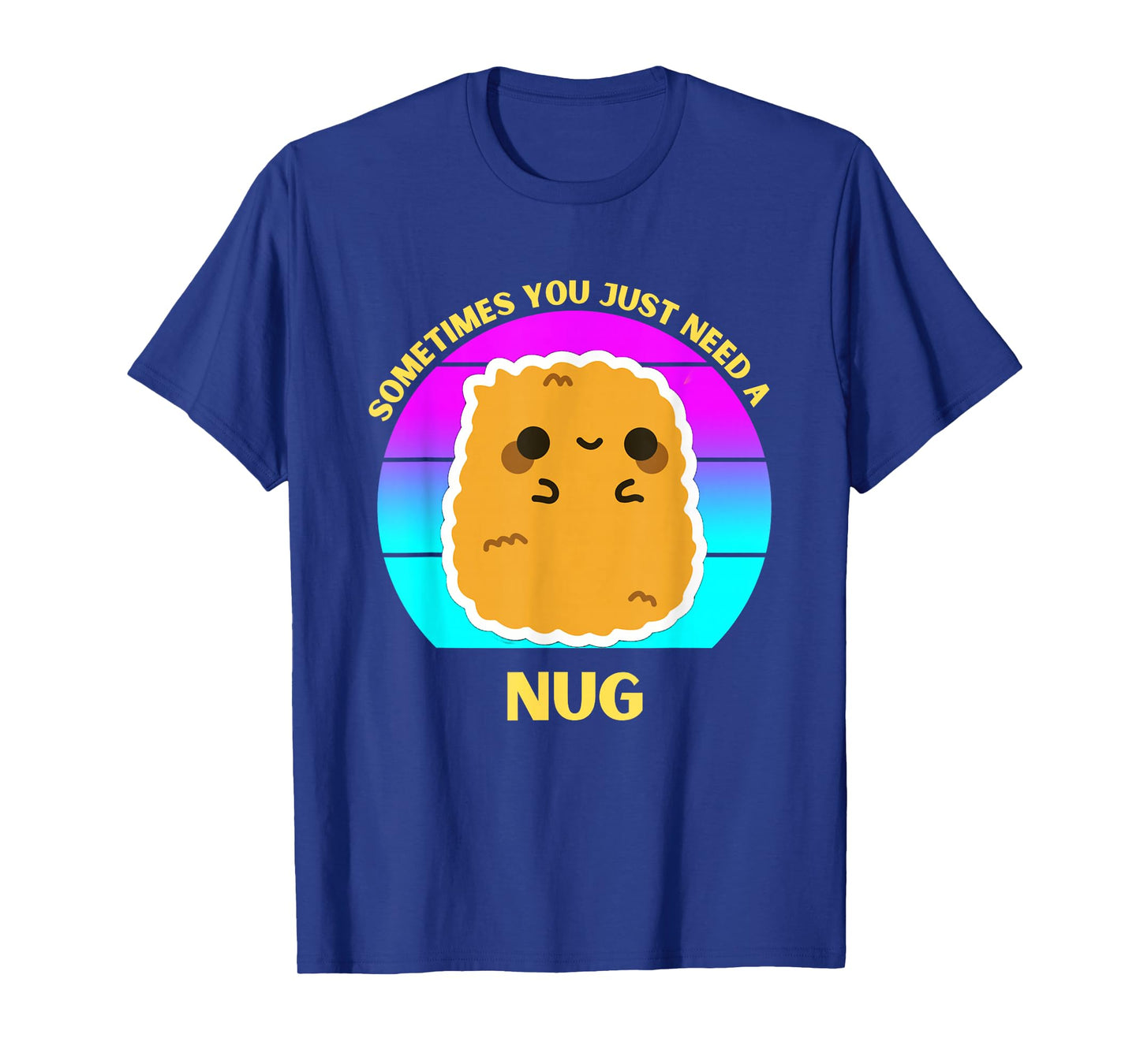 Kawaii Chicken Nugget Sometimes You Just Need a Nug Funny T-Shirt