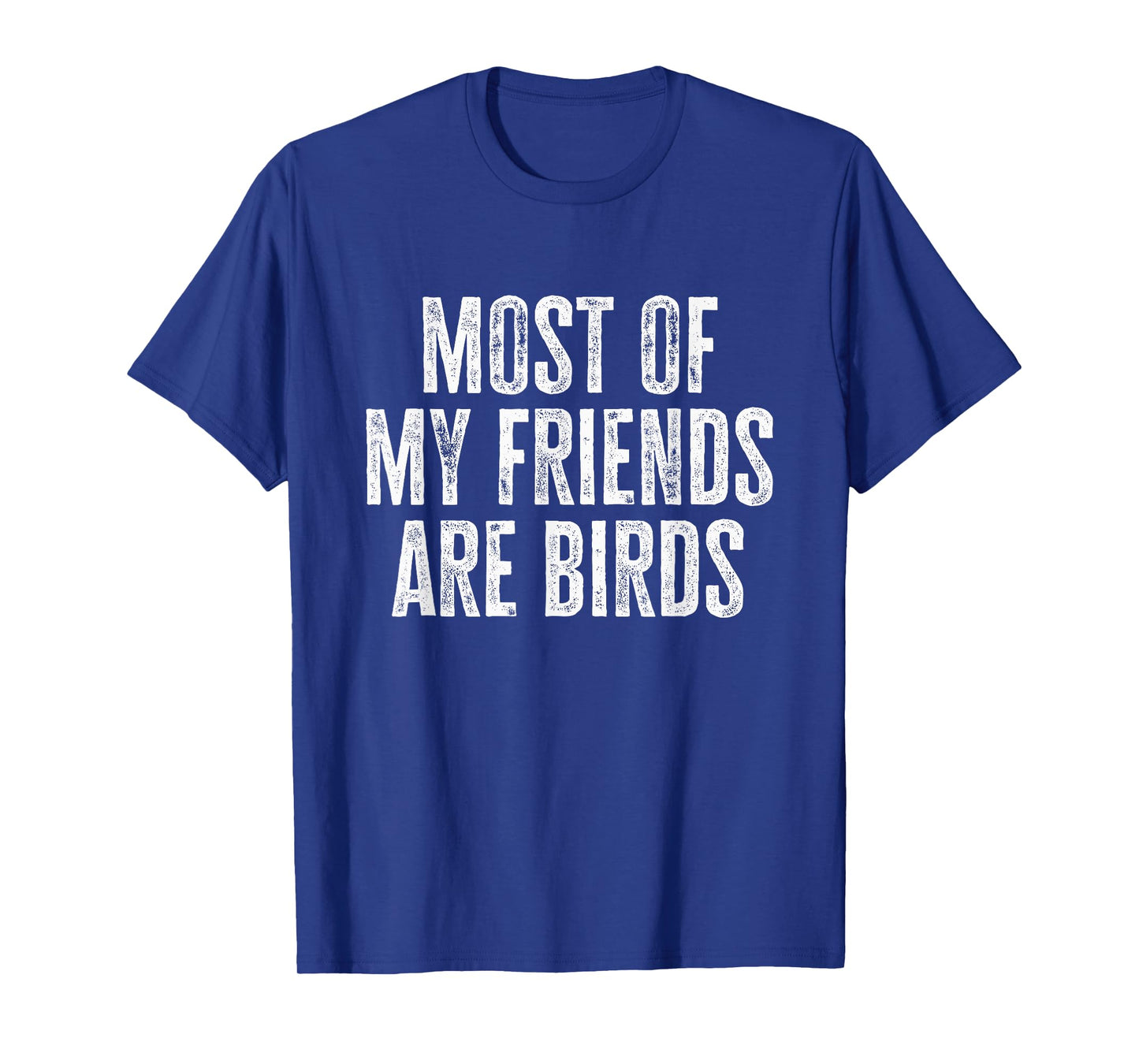 Most of My Friends Are Birds Funny Birds T-Shirt