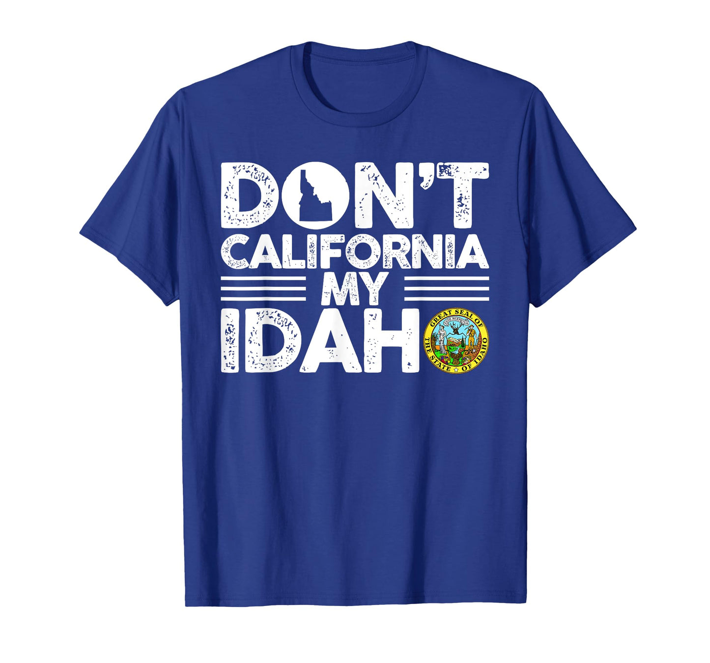 Don't California My Idaho Funny Gift For Idaho Lovers T-Shirt