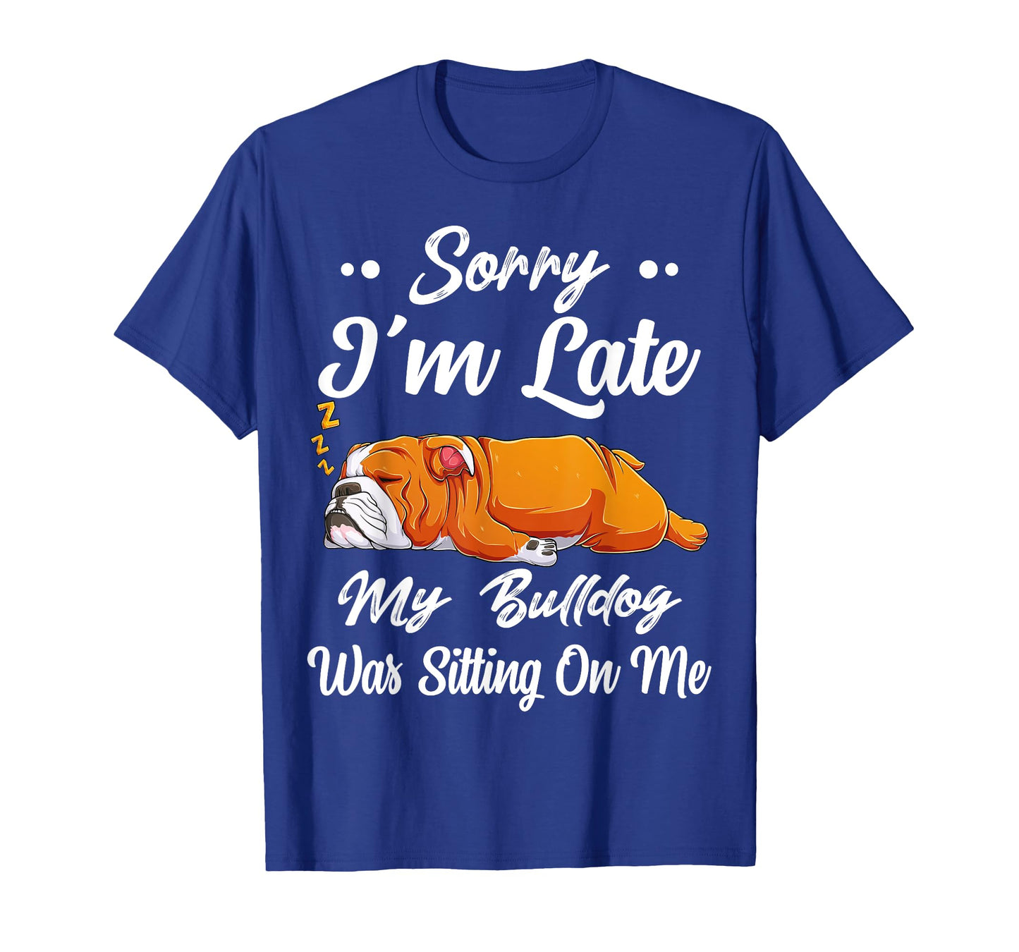 Sorry I'm Late My Bulldog Was Sitting On Me Funny Lazy Women T-Shirt