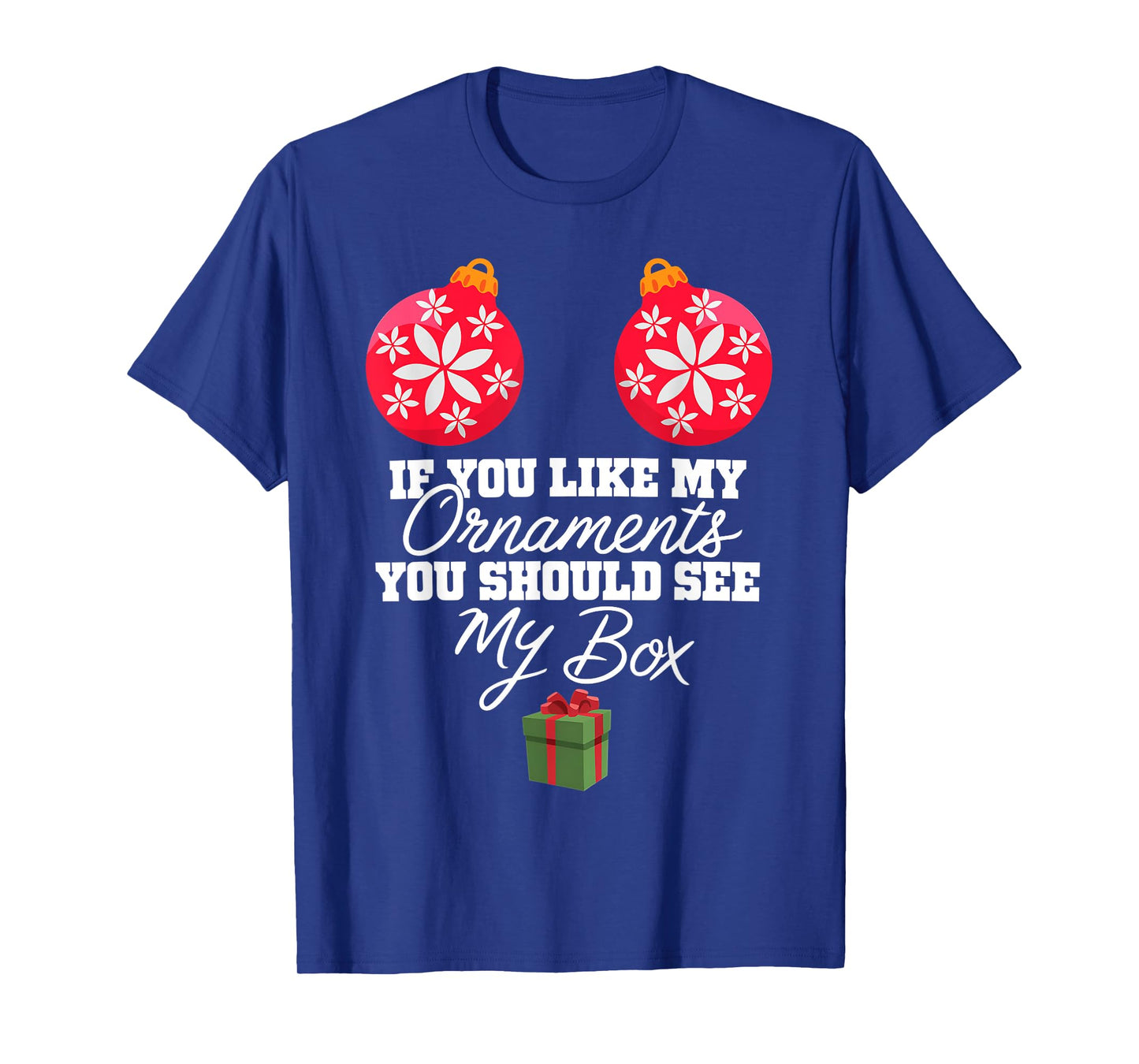 If You Like My Ornaments You Should See My Box Christmas T-Shirt
