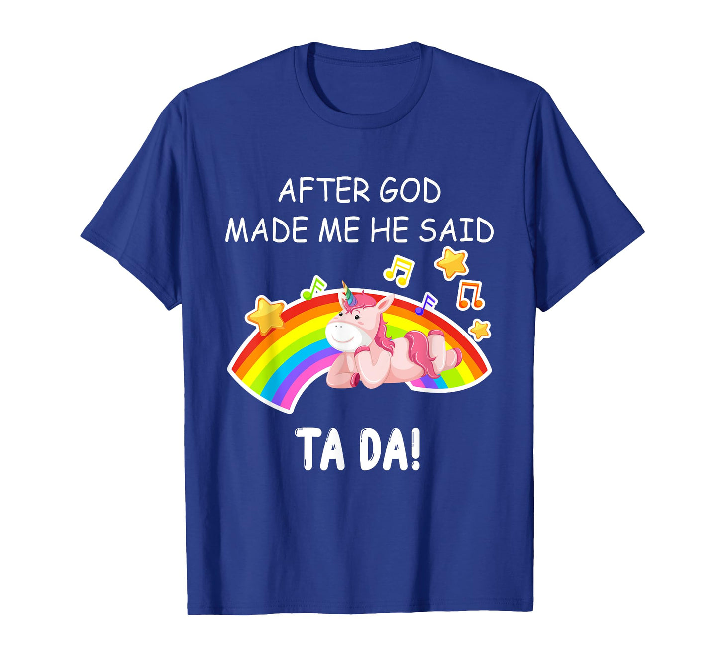After God made me he said tada Unicorn Funny T-Shirt