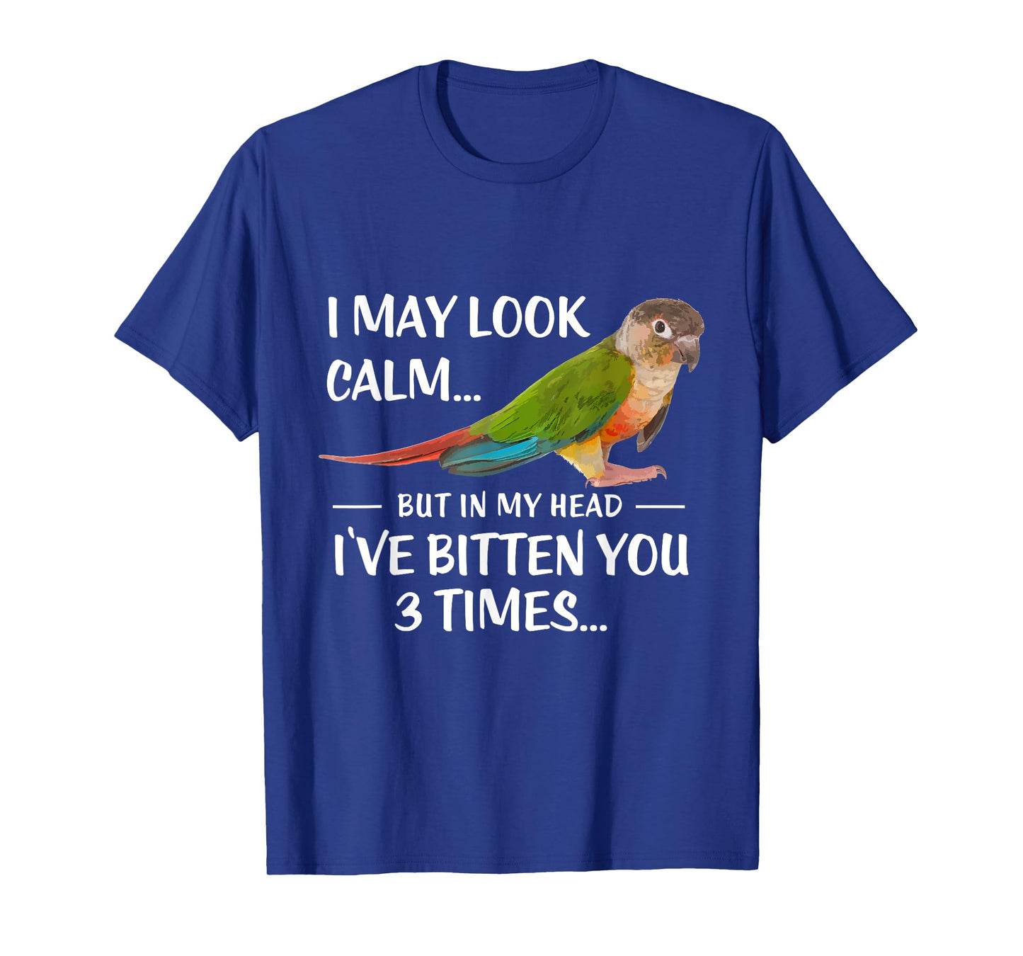 Green Cheek Conure Shirt I May Look Calm Conure T-Shirt