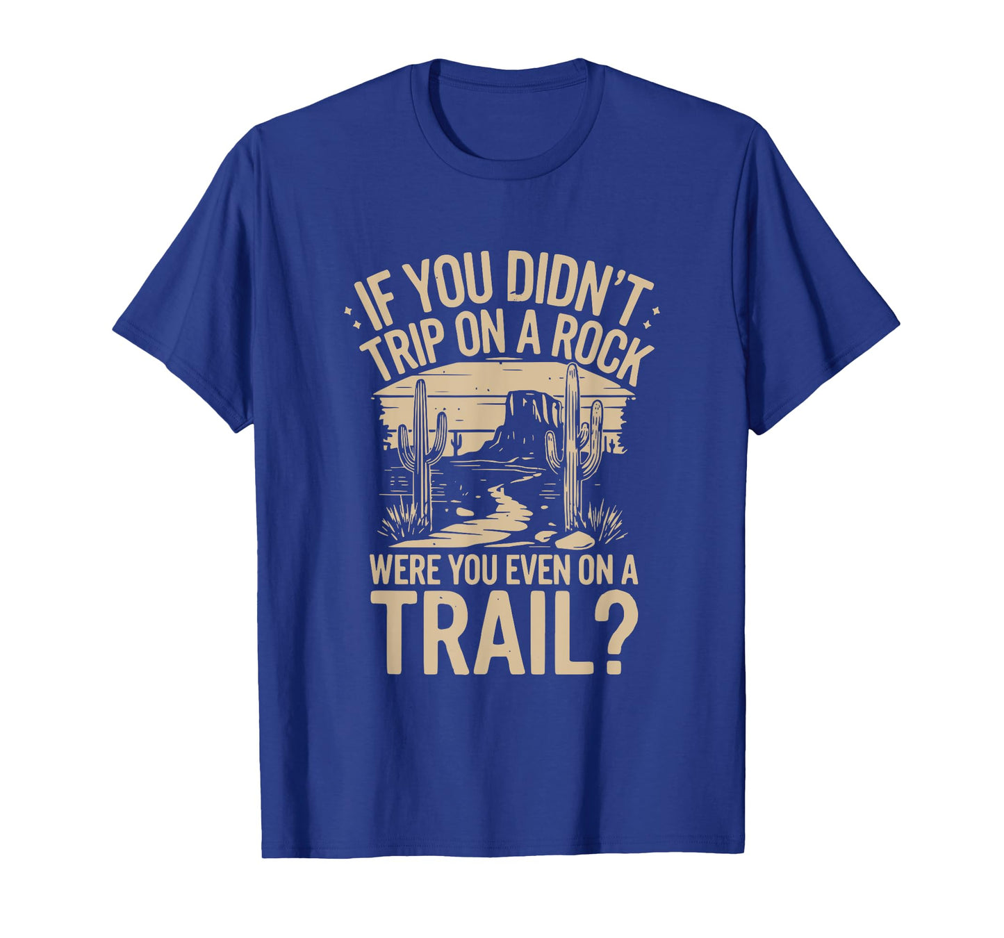 if you didn't trip on a rock camping hiking wilderness funny T-Shirt