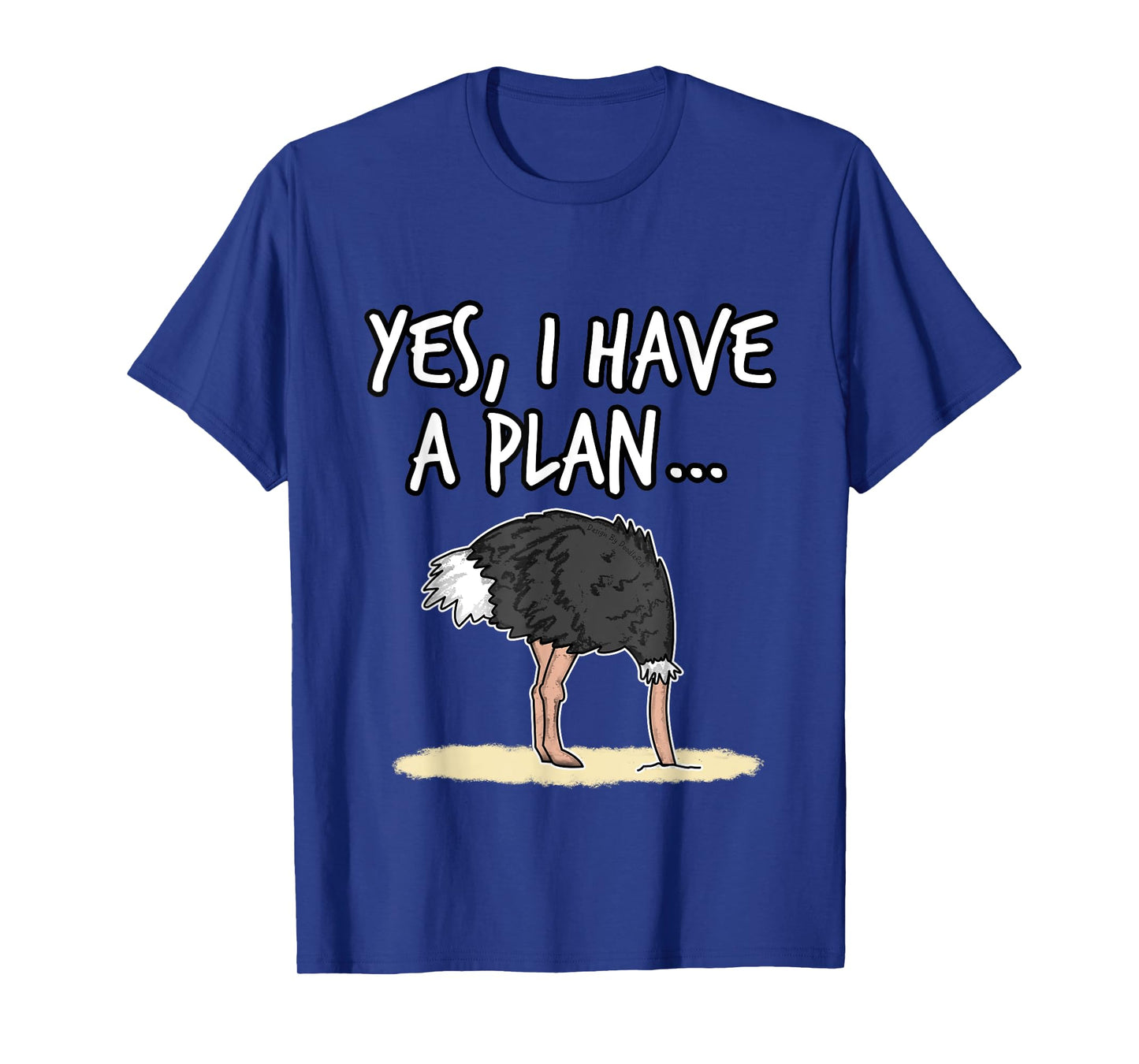 Yes I Have A Plan Ostrich Head In Sand Project Manager Funny T-Shirt