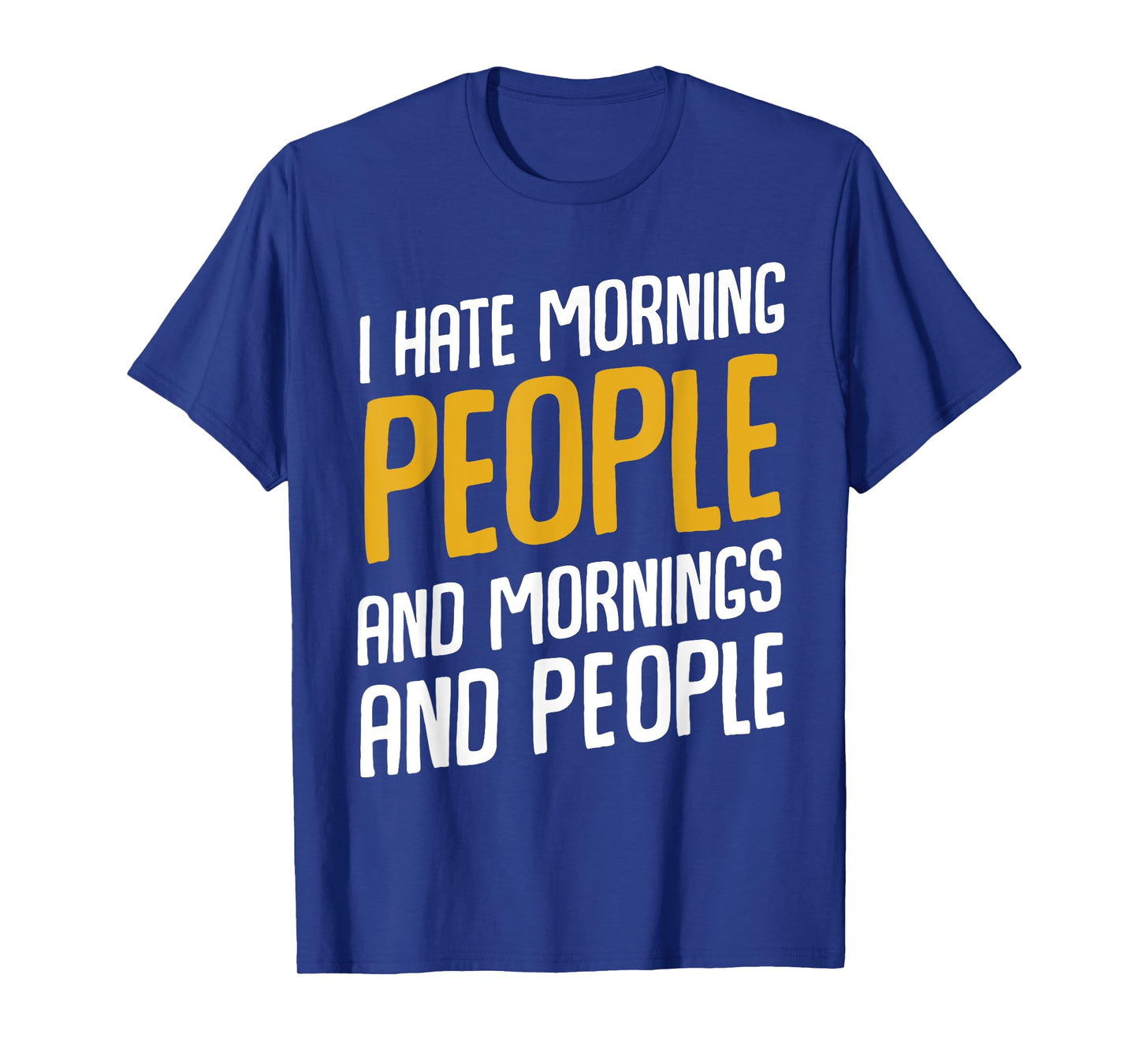 I Hate Morning People and Mornings and People T-Shirt T-Shirt