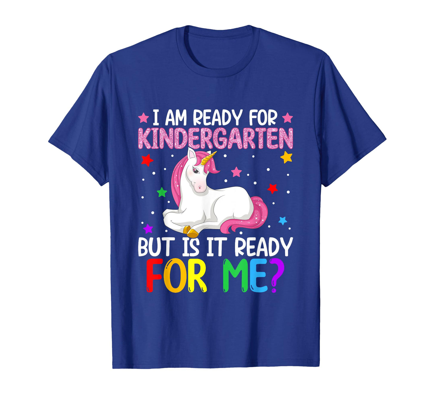 I'm Ready For Kindergarten But Is It Ready For Me? Unicorn T-Shirt