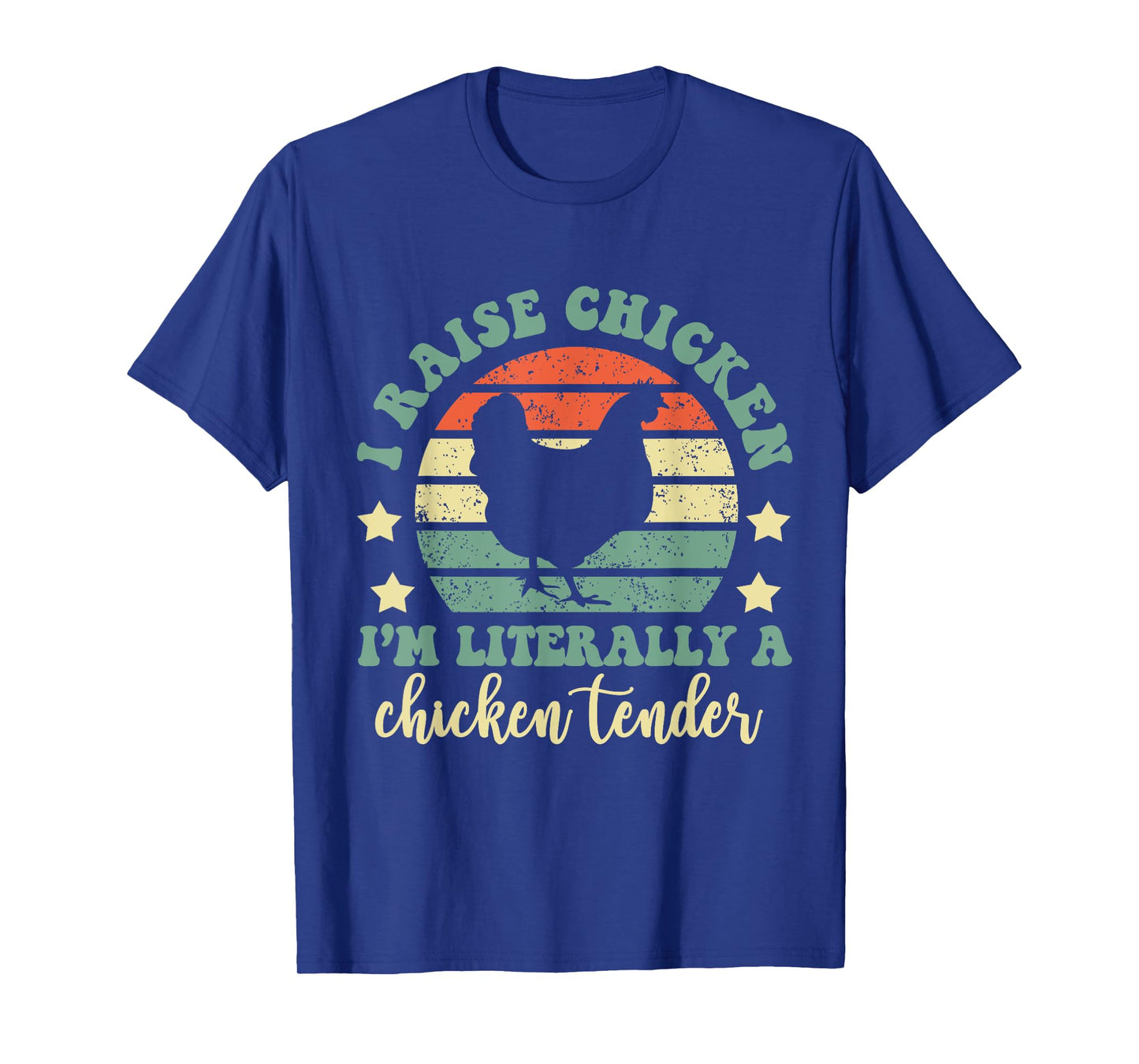 I Raise Chickens I Am Literally A Chicken Tender Hens Farmer T-Shirt