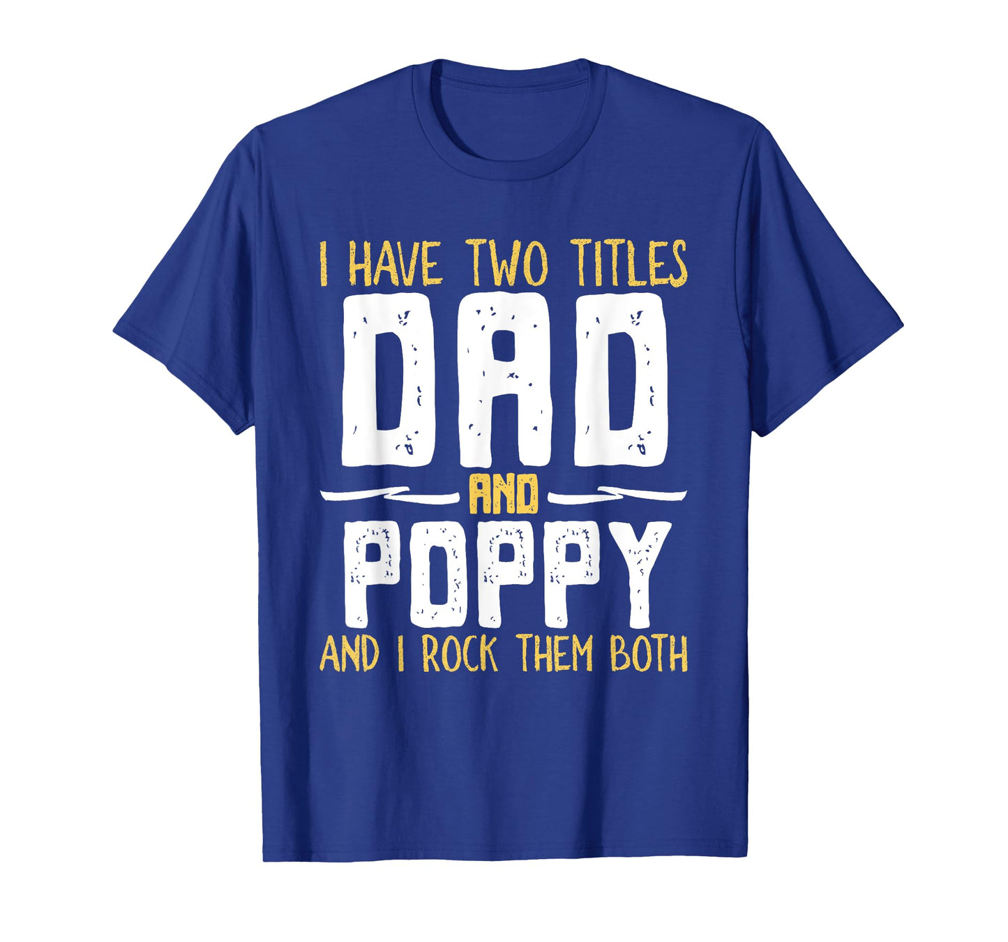 I Have Two 2 Titles Dad And Poppy And I Rock Them Both T-Shirt