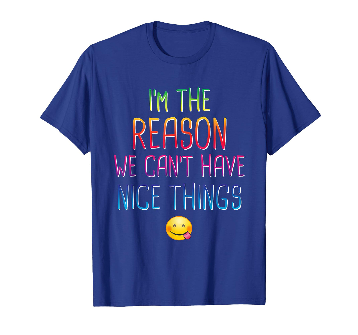 I'm The Reason We Can't Have Nice Things Funny Sarcastic T-Shirt
