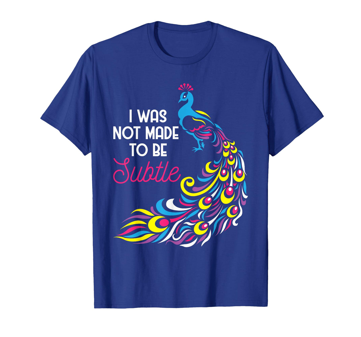 I Was Not Made To Be Subtle - Peacock Zookeeper Animal Lover T-Shirt