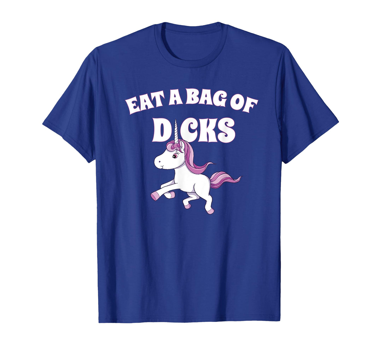Eat A Giant Bag Of Dicks Gag Gift Funny Unicorn T-Shirt
