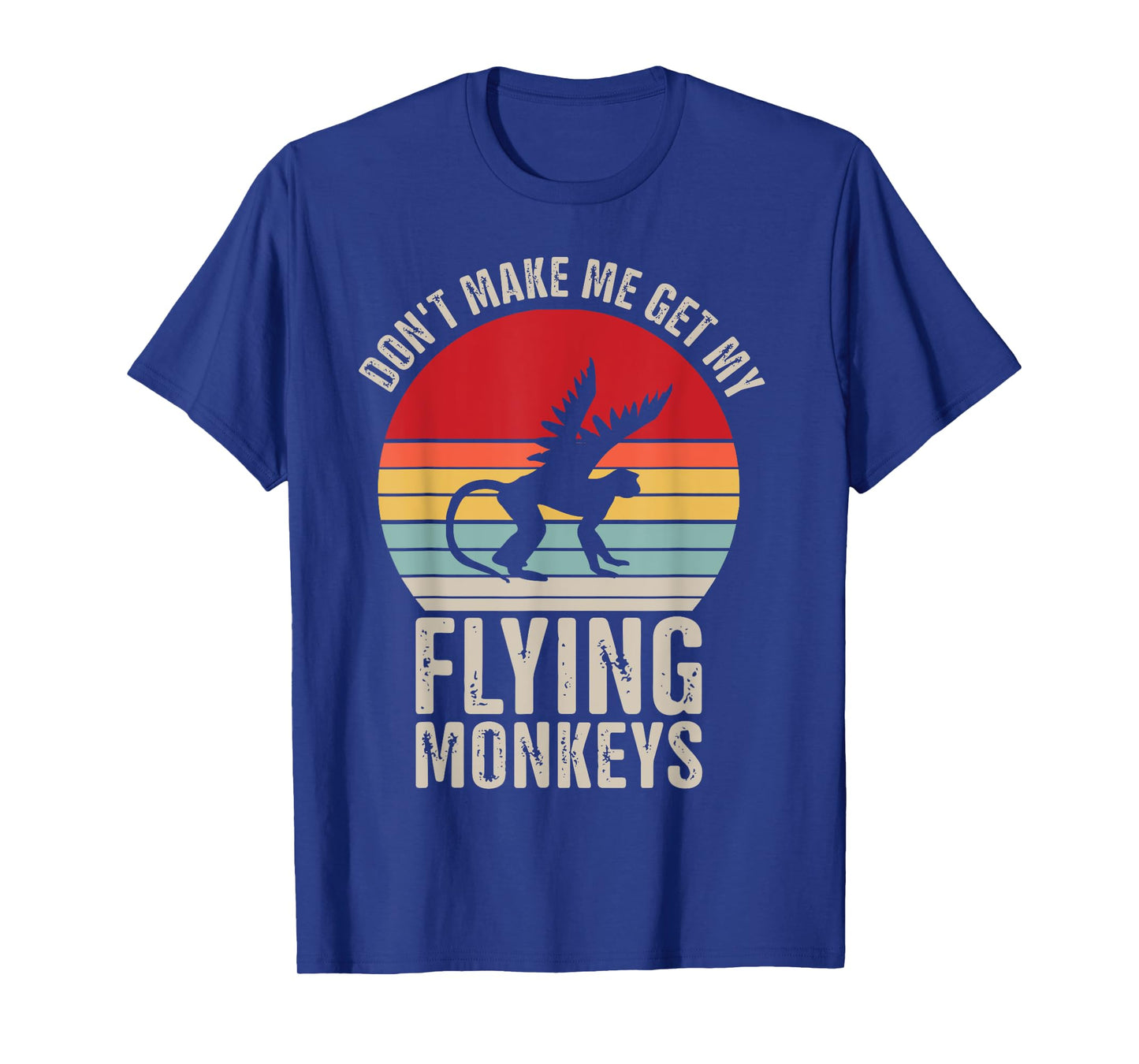 Don't Make Me Get My Flying Monkeys T-Shirt