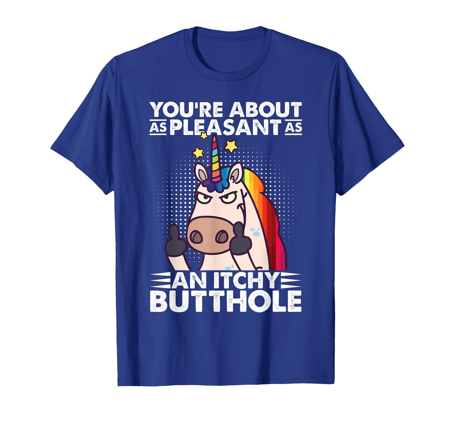 You're Pleasant As An Itchy Butthole Funny Sassy Unicorn T-Shirt