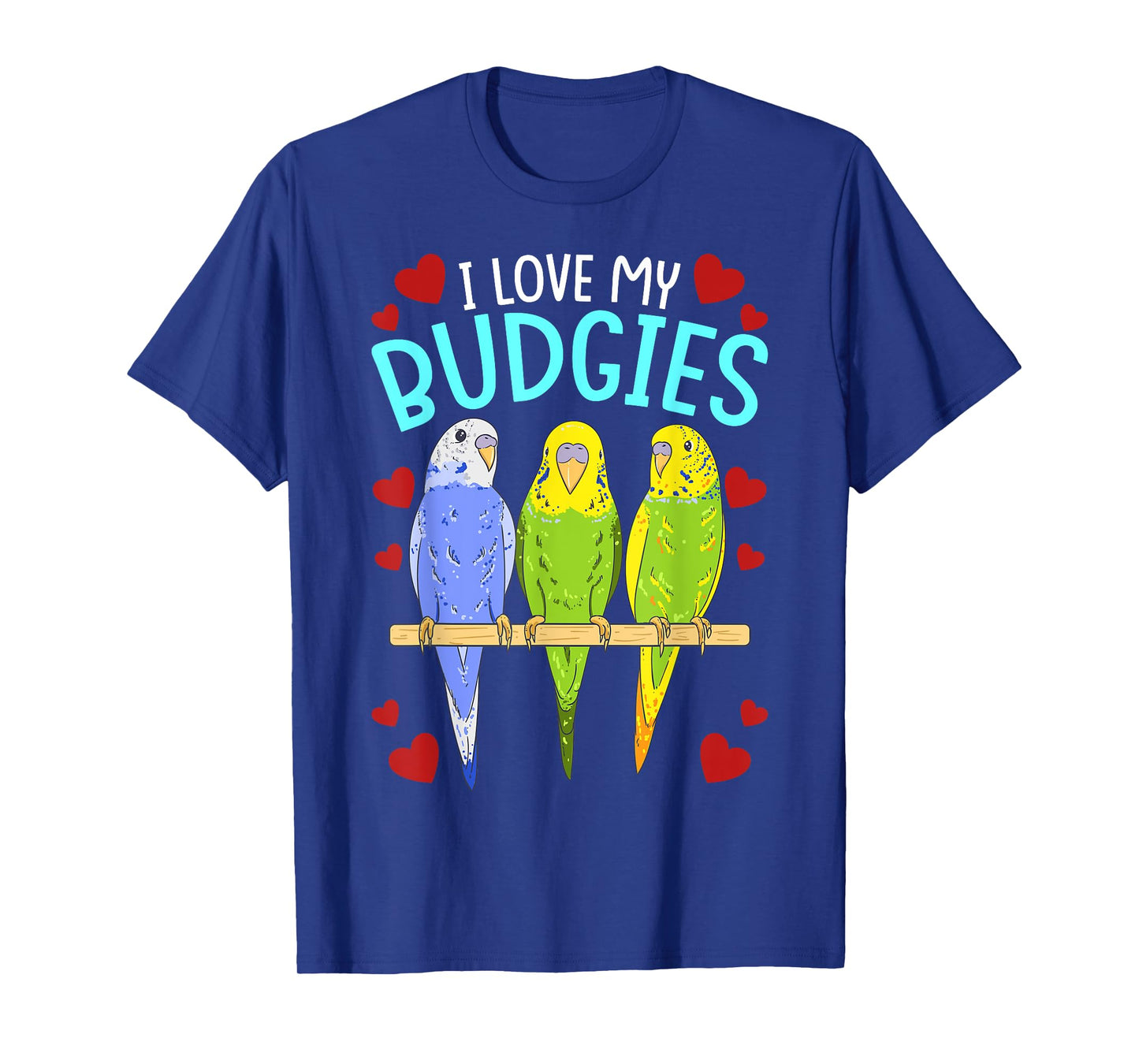 Funny Birds Parrots I Love My Budgies Cockatoo Bird Parrot T-Shirt
