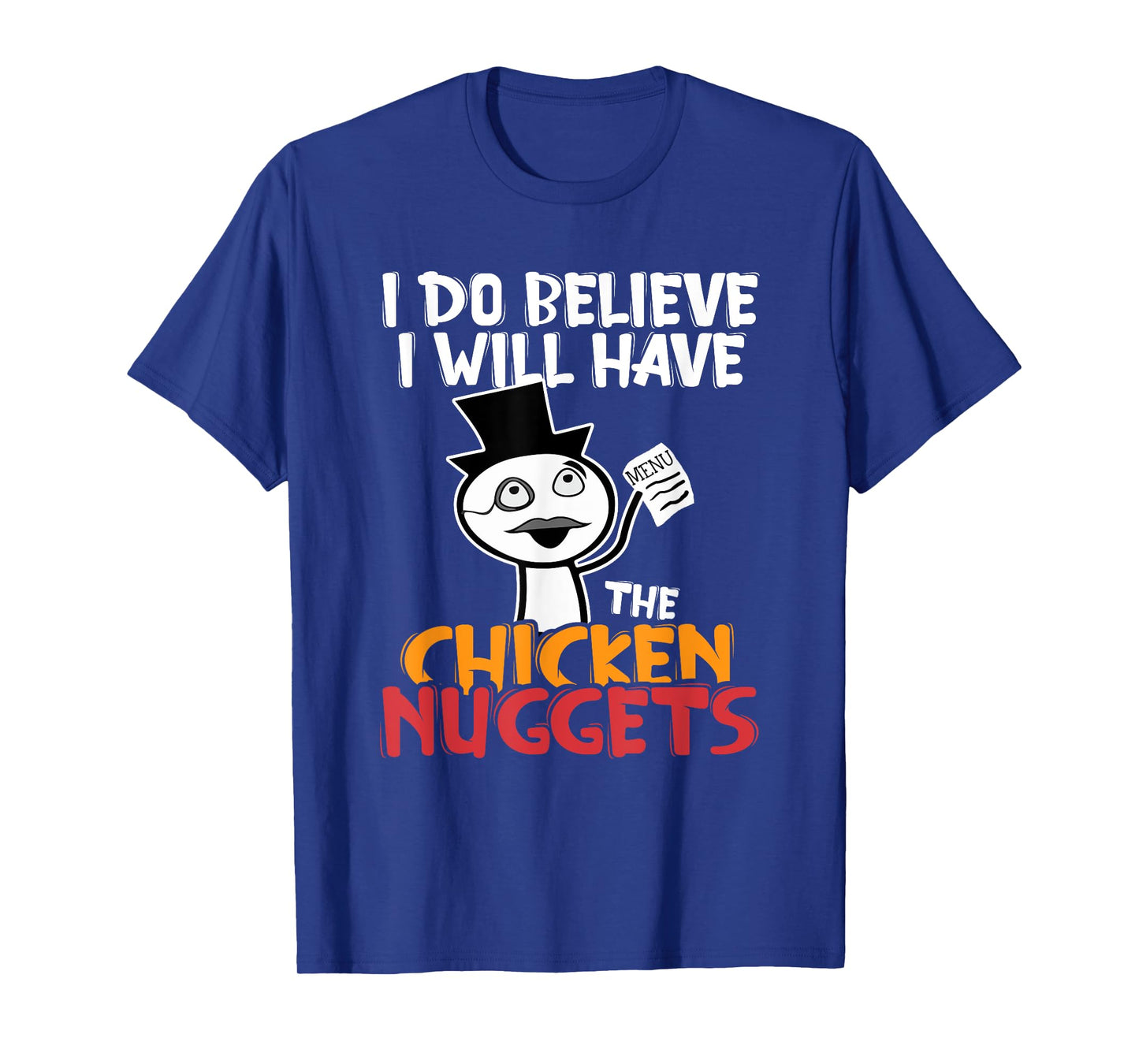 I think I'll eat the chicken nuggets T-Shirt