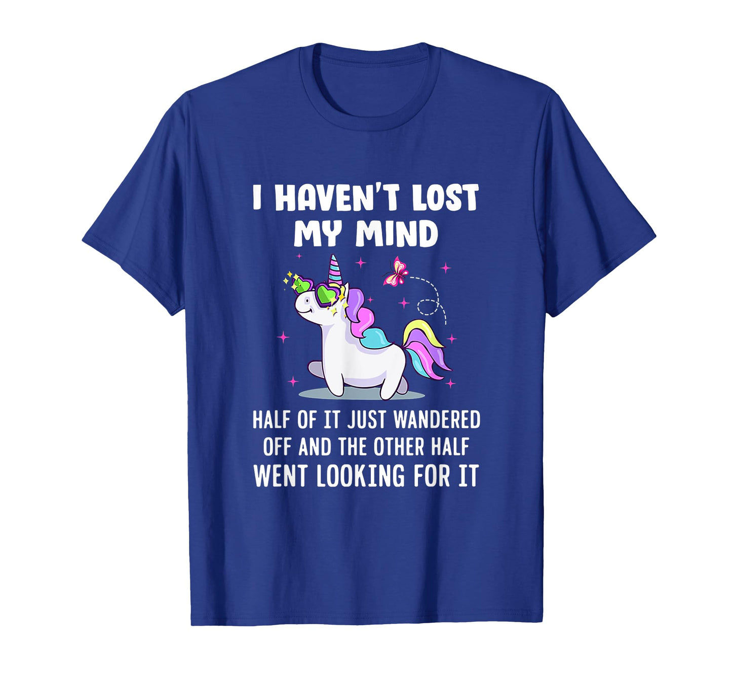 Unicorn Ich habe meinen Verstand nicht verloren T-Shirt