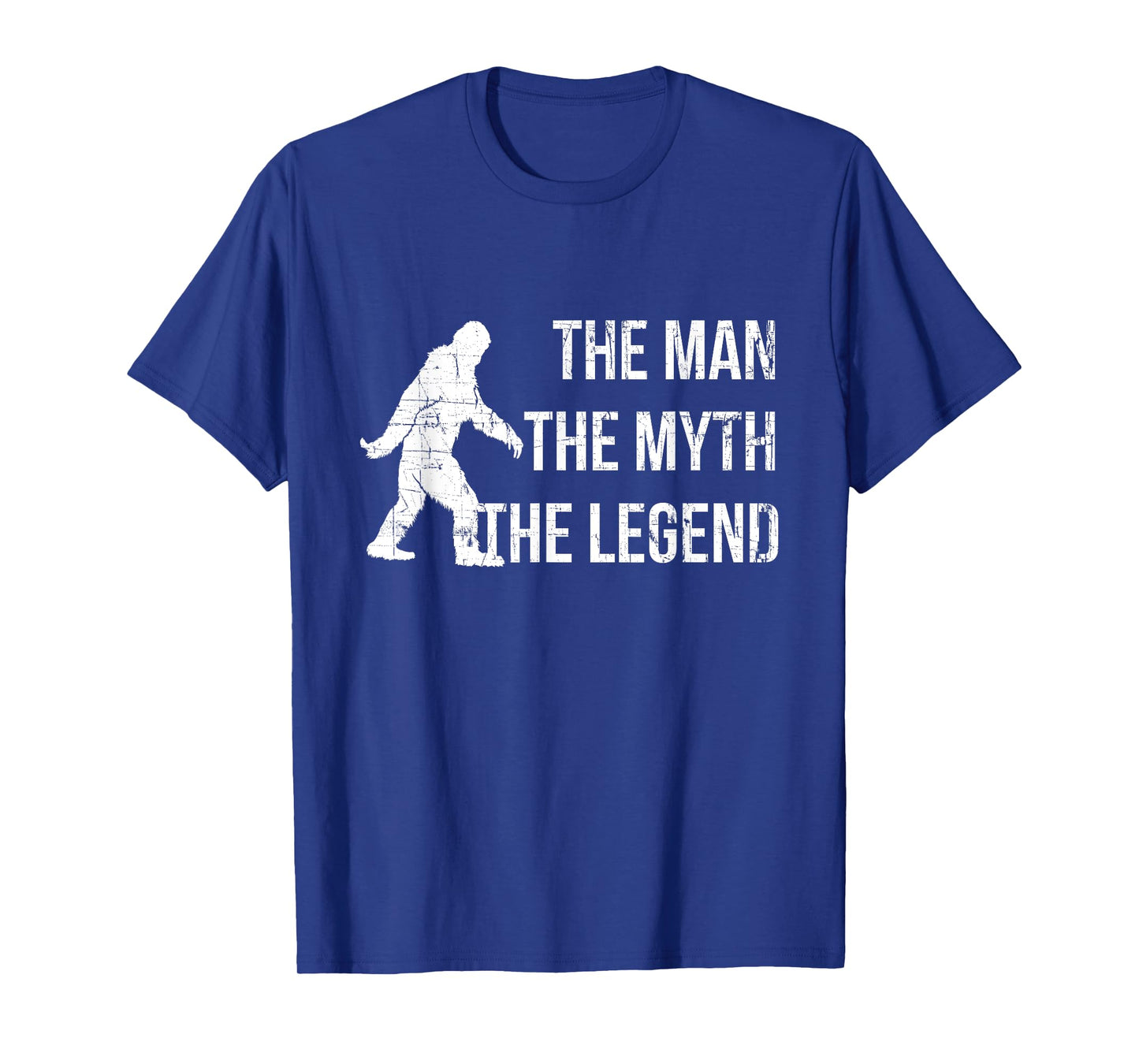 Best Bigfoot Sasquatch Shirt - The Man The Myth The Legend T-Shirt
