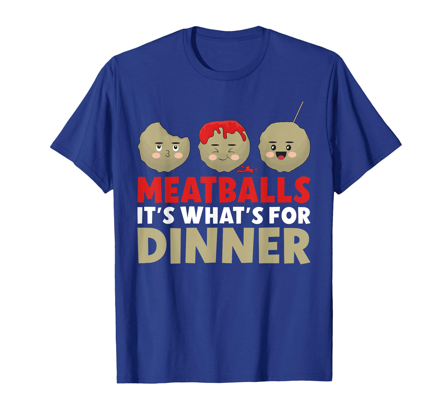Meatballs its whats for Dinner Meatballs T-Shirt
