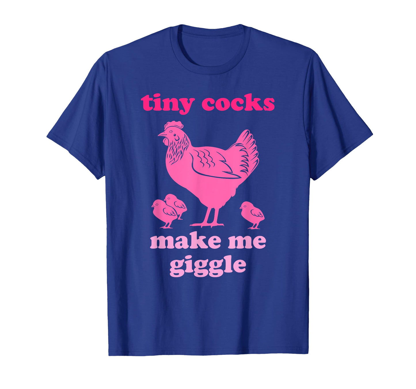 Tiny Cocks Make Me Giggle Funny Chicken T-Shirt