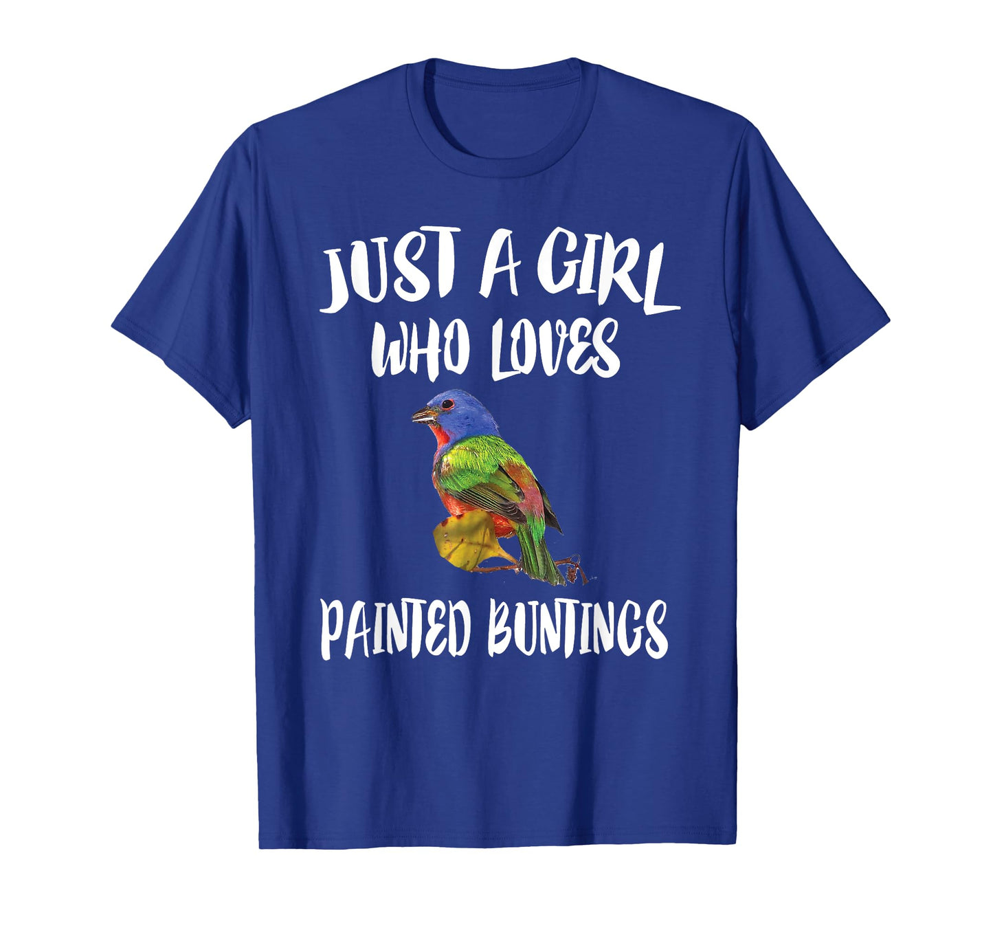Just A Girl Who Loves Painted Buntings Bird Animal Gift T-Shirt