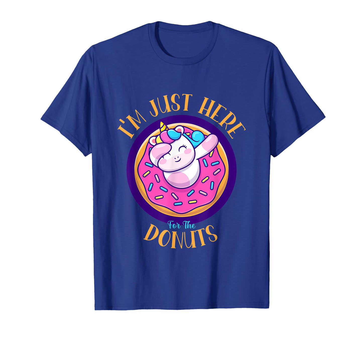 I'm Just Here For The Donuts Funny Unicorn Donuts Lover T-Shirt