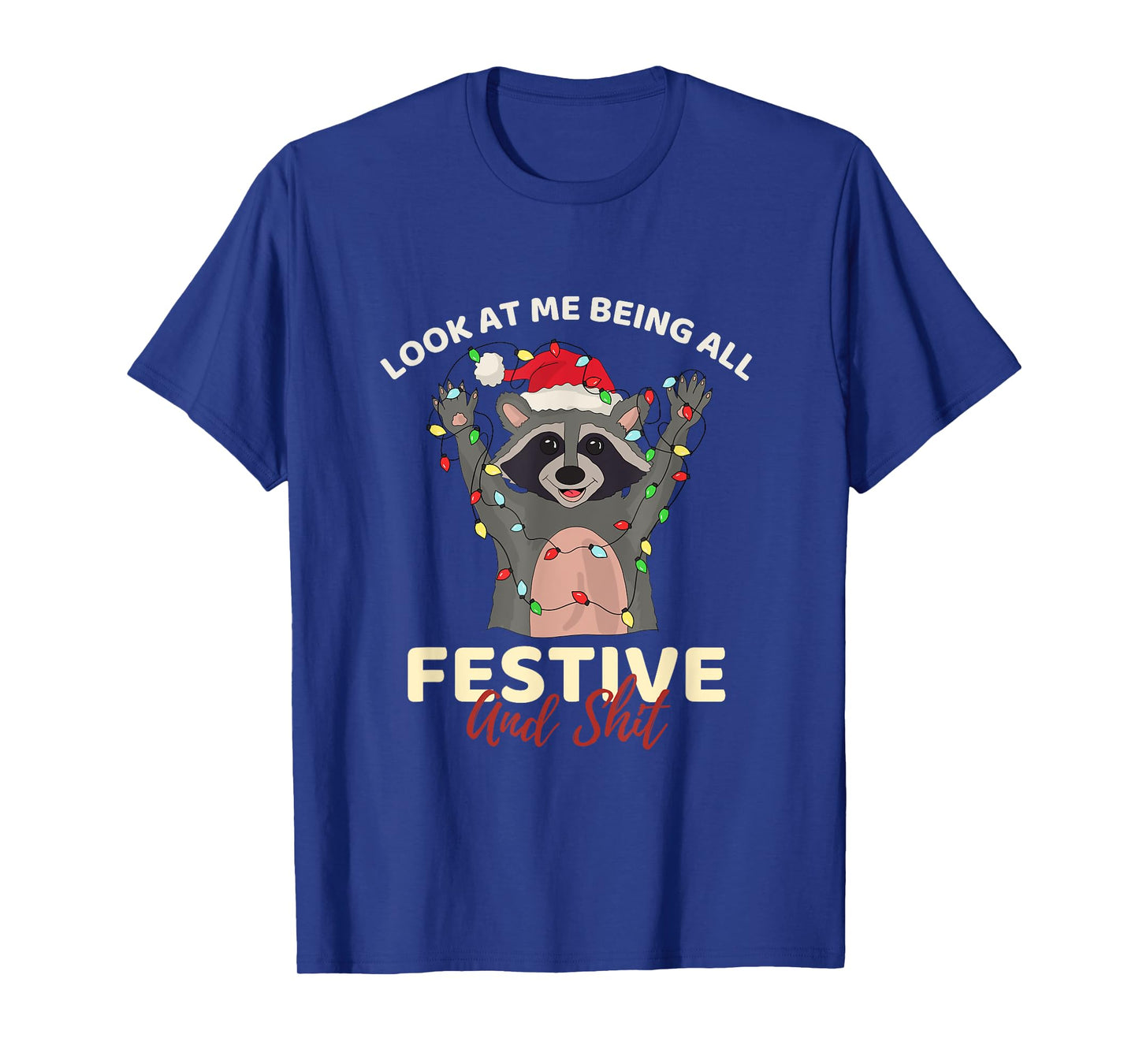Look At Me Being All Festive And Shit Cool Raccoon Funny T-Shirt